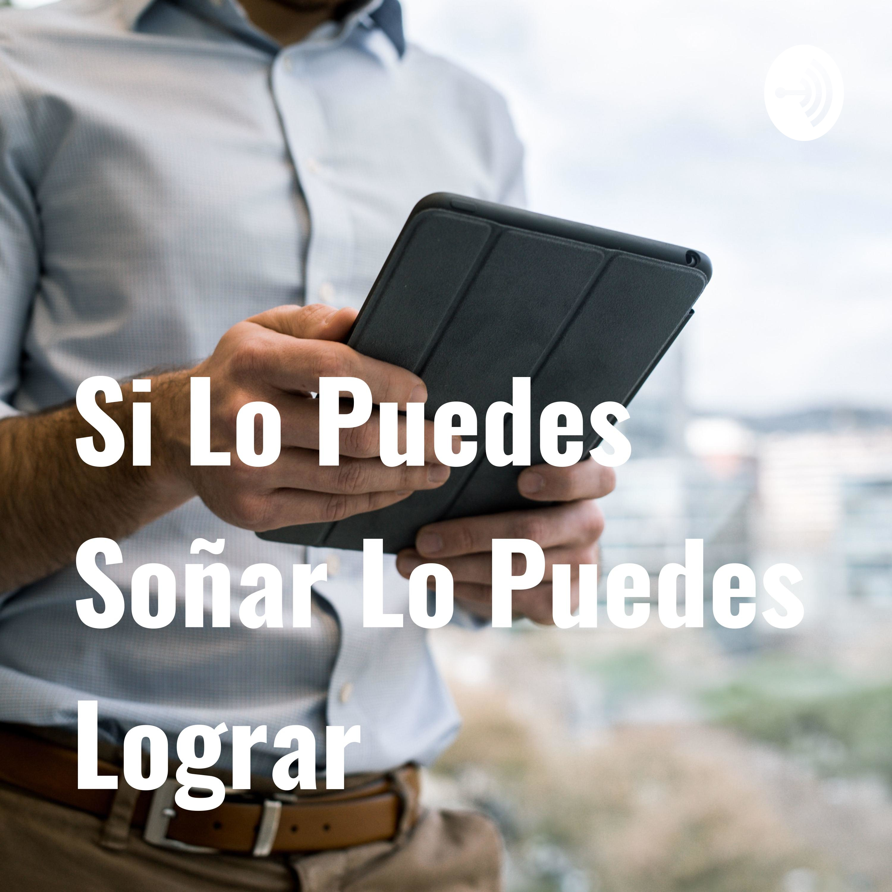 Si Lo Puedes Soñar Lo Puedes Lograr 