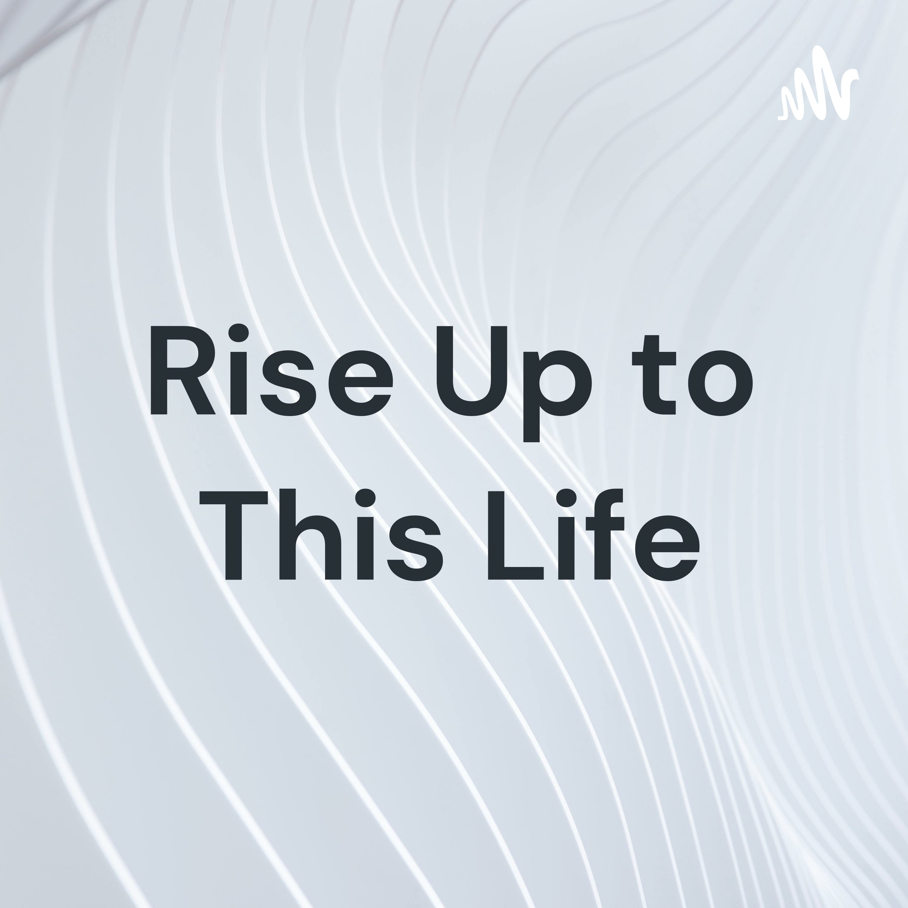 Rise Up to This Life