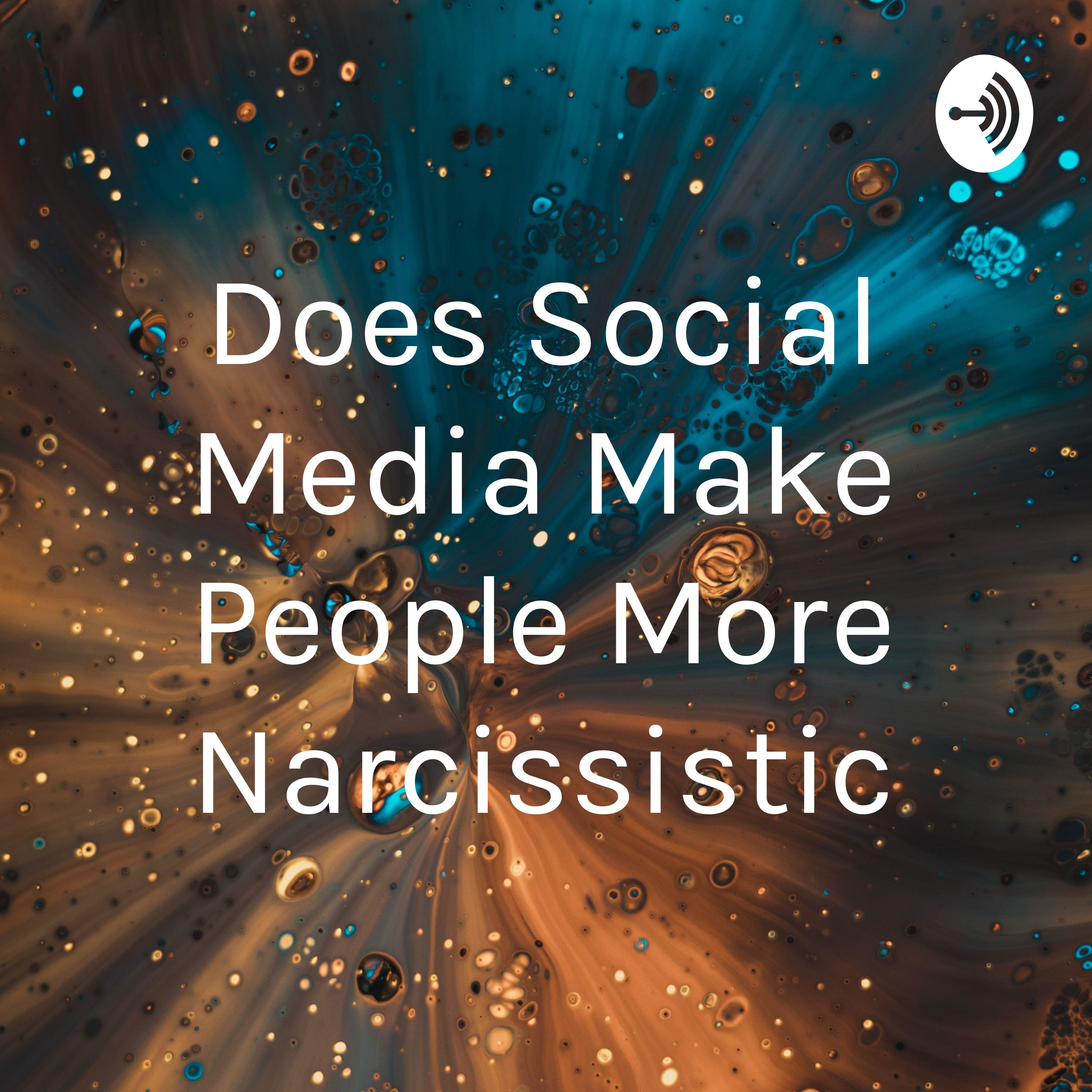 Does Social Media Make People More Narcissistic