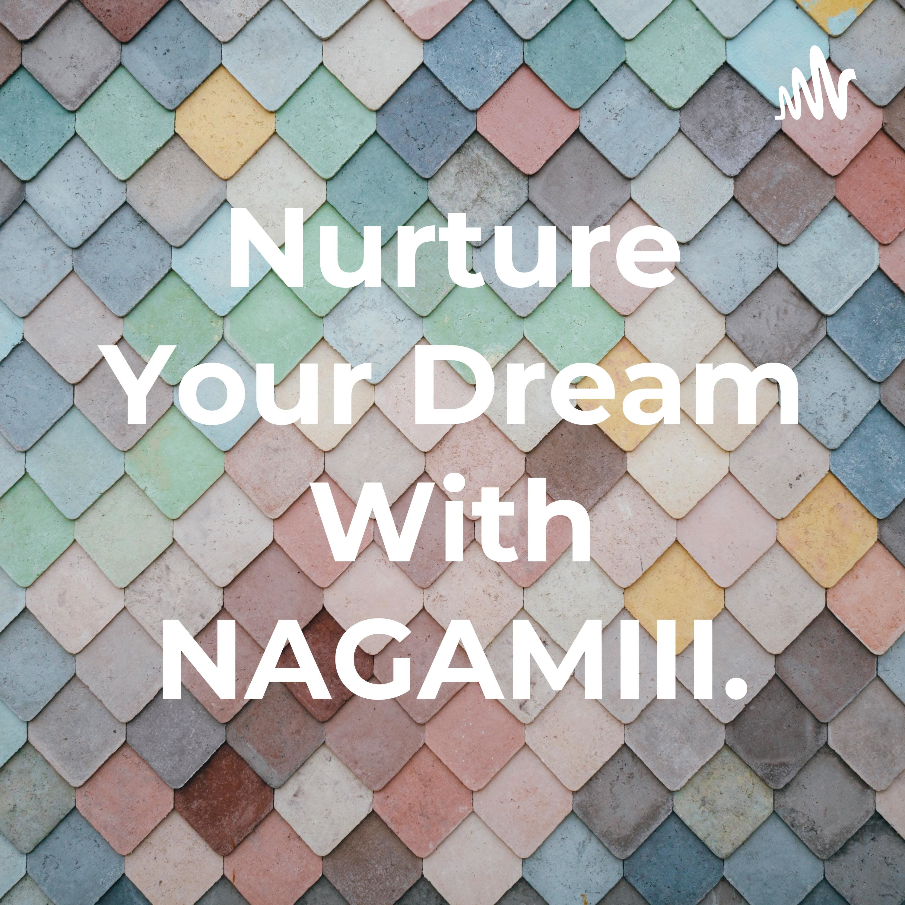 Nurture Your Dreams With NAGAMIII.