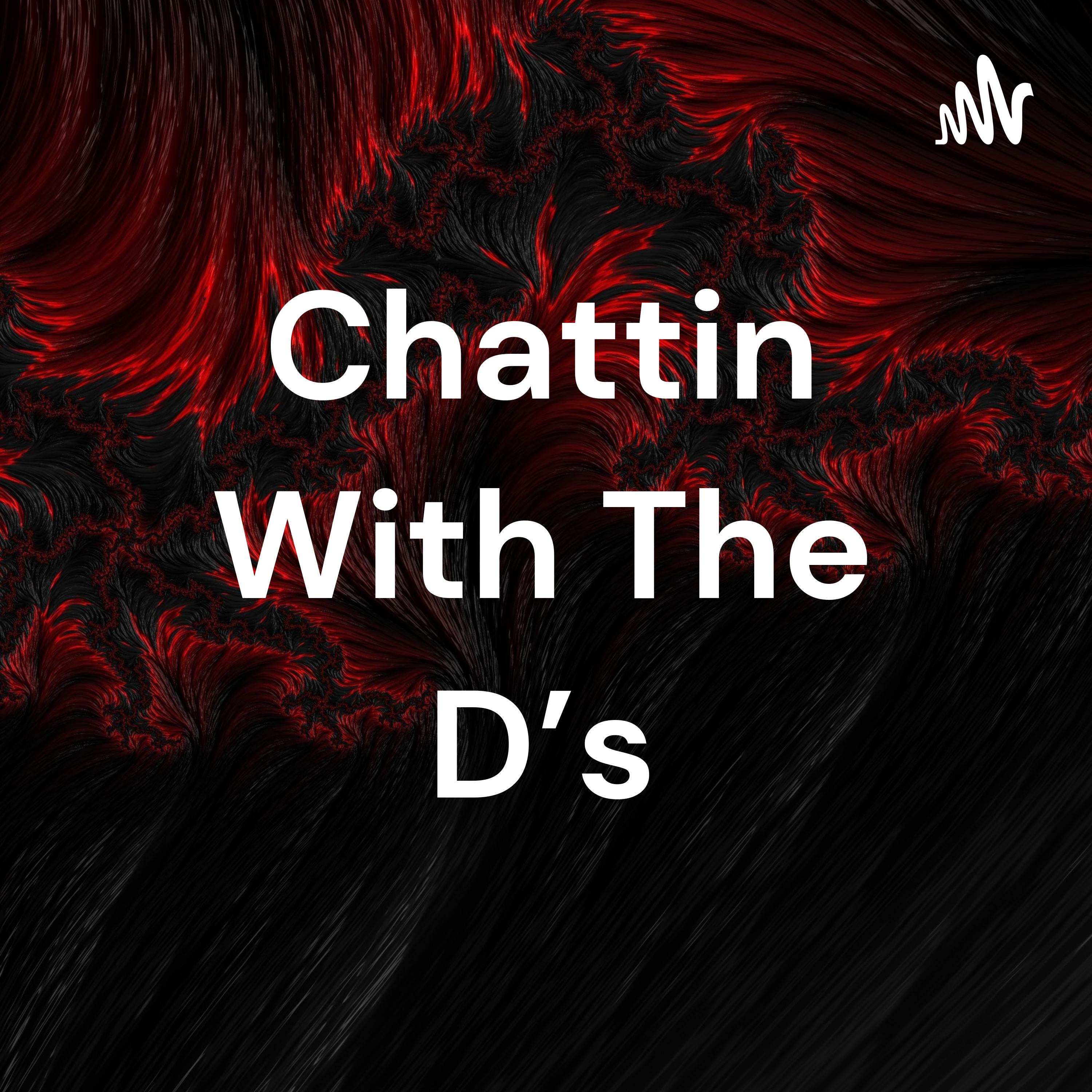 Chattin With The D\'s