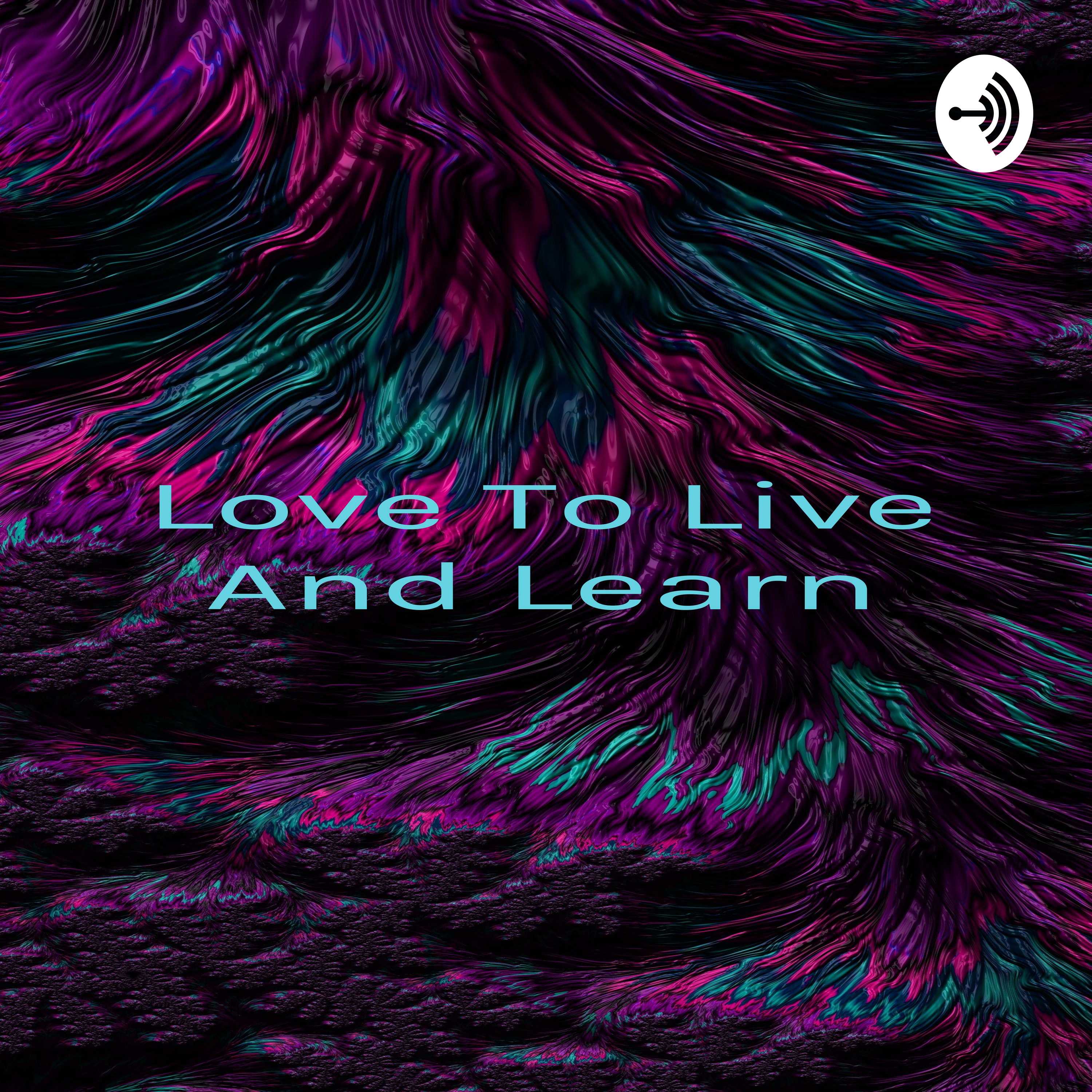 Love To Live And Learn