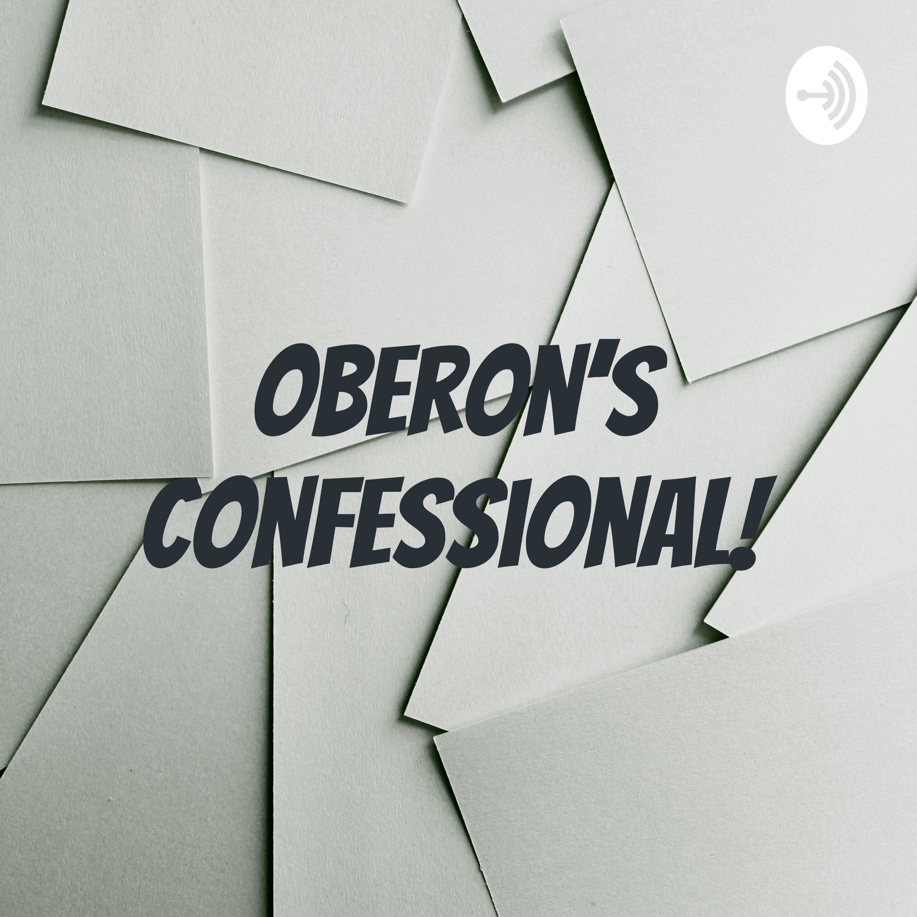 Oberon’s Confessional! 