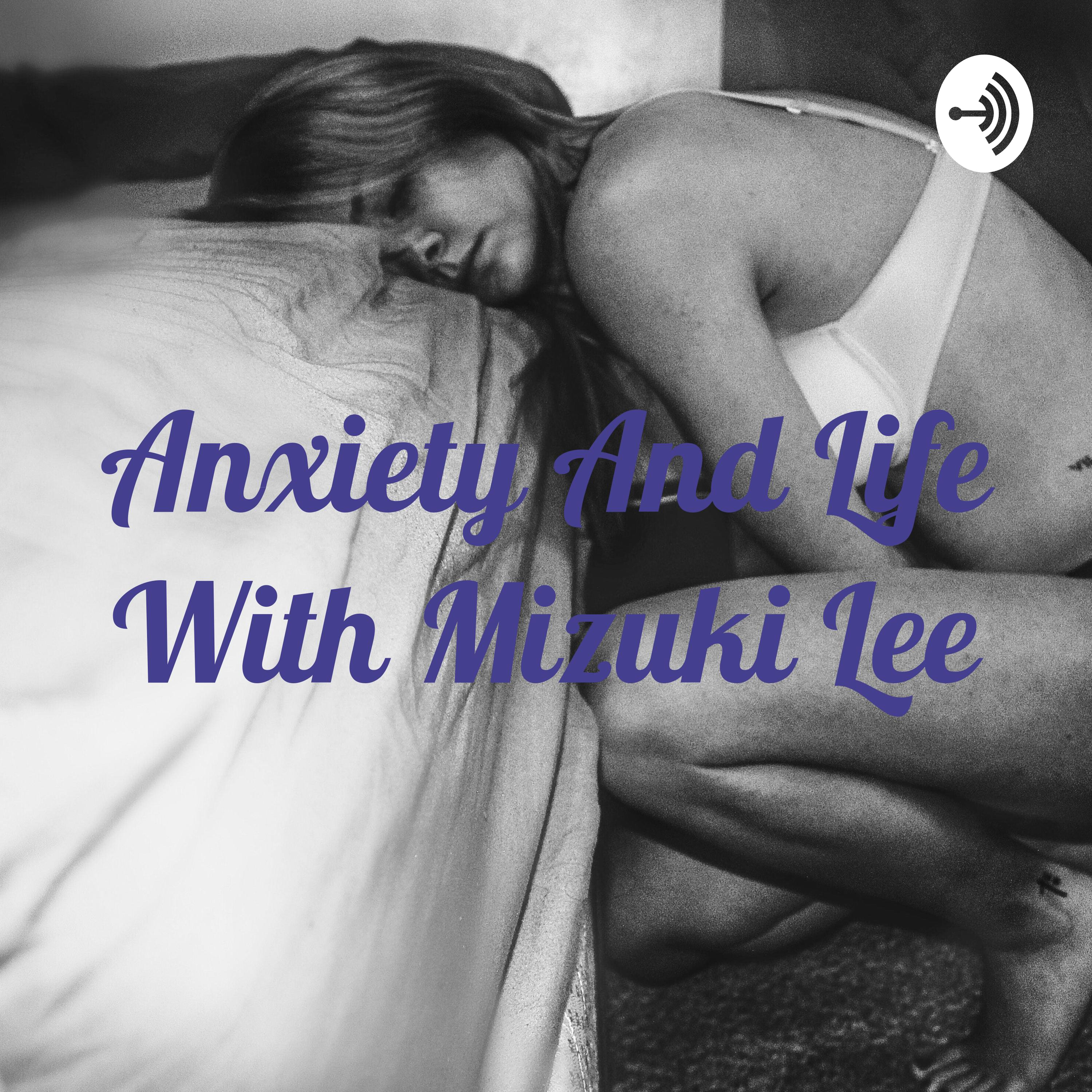Anxiety And Life With Mizuki Lee
