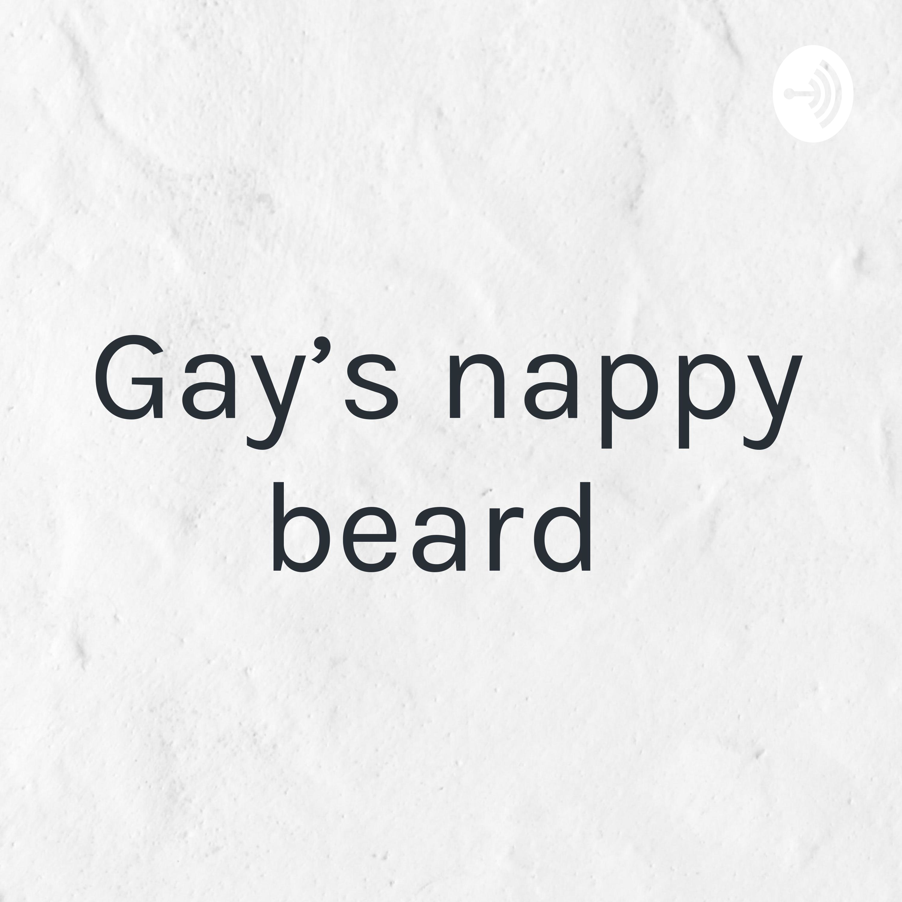 Gay’s nappy beard