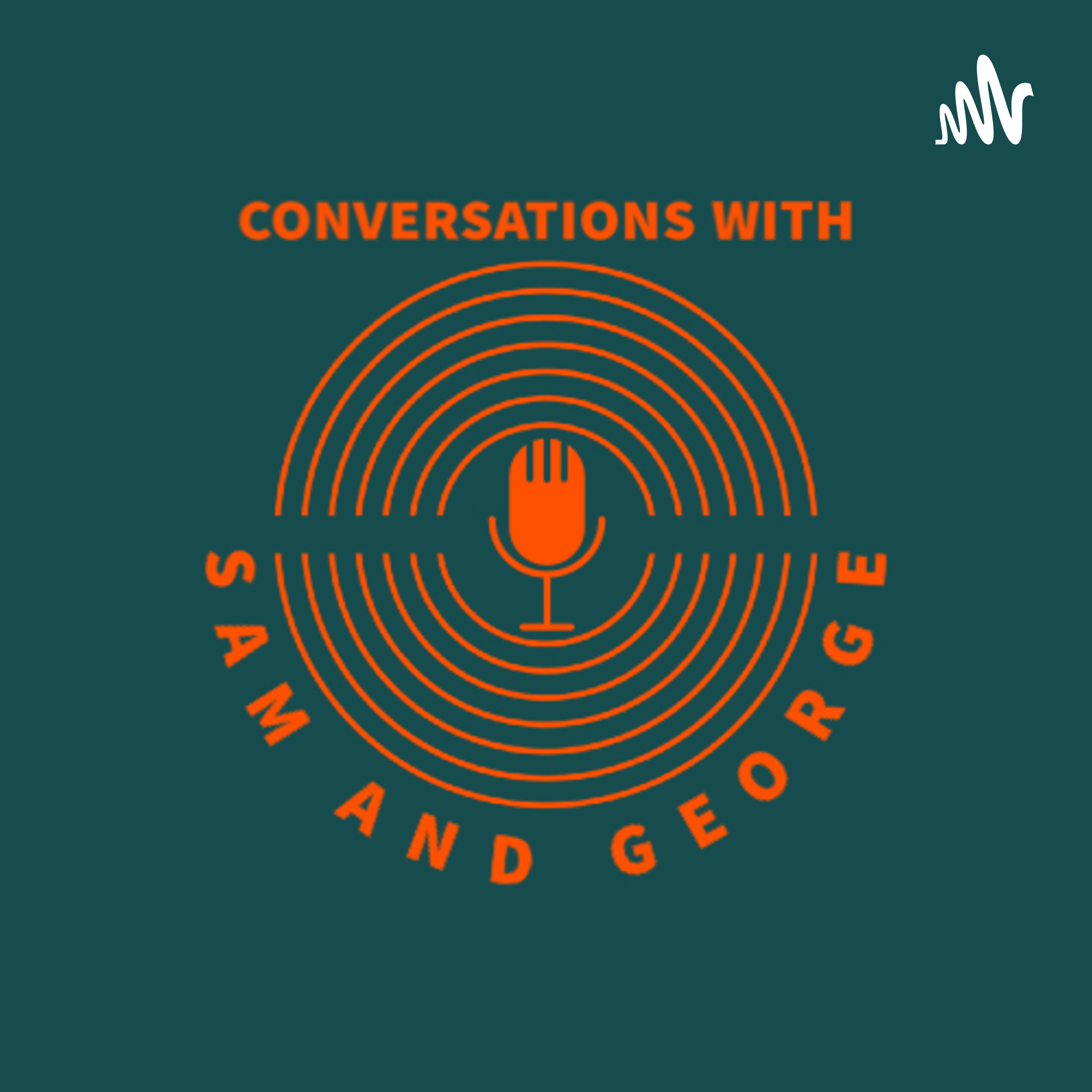 Conversations with Sam and George