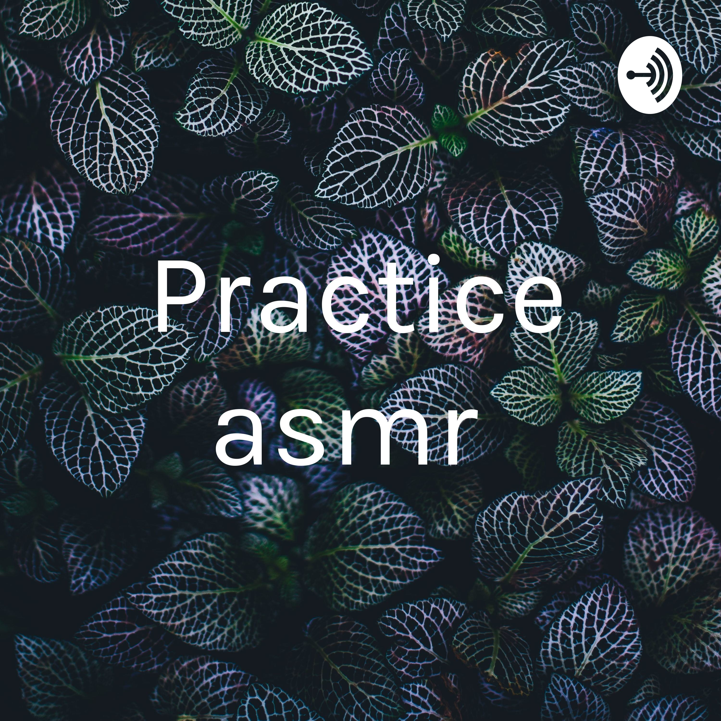 Practice asmr 