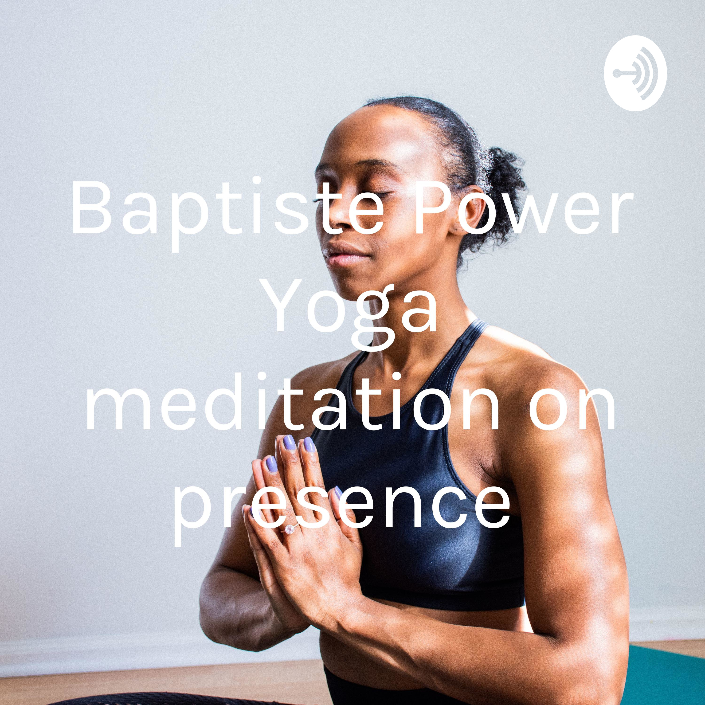 Baptiste Power Yoga meditation on presence 