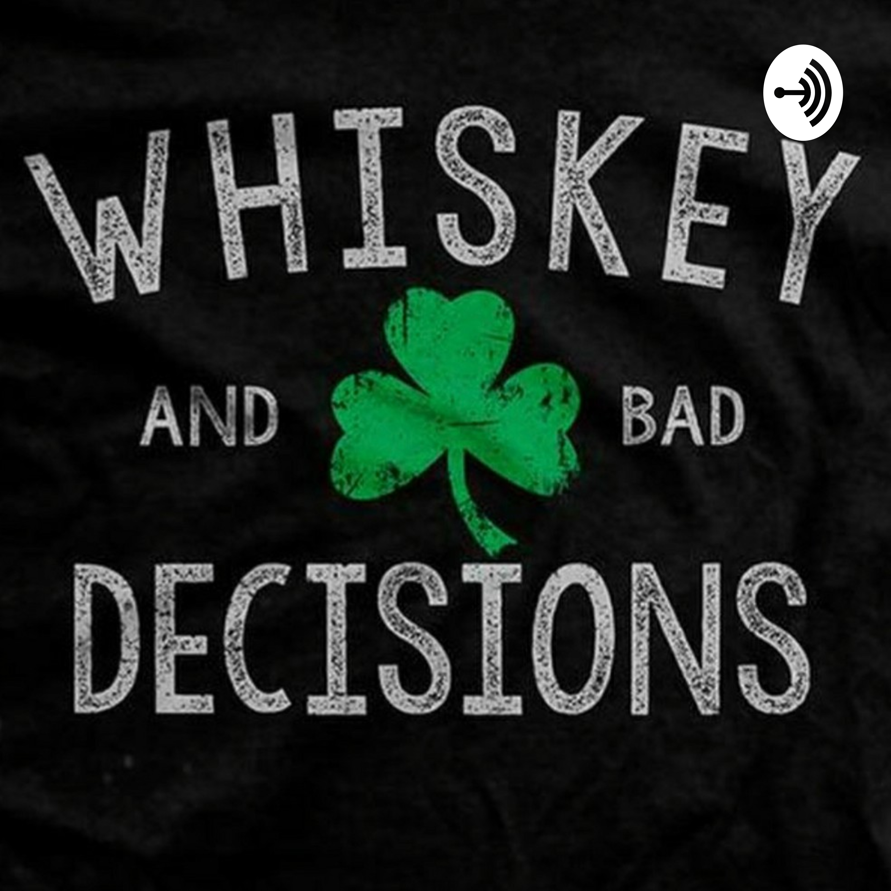 Whiskey and Bad Decisions
