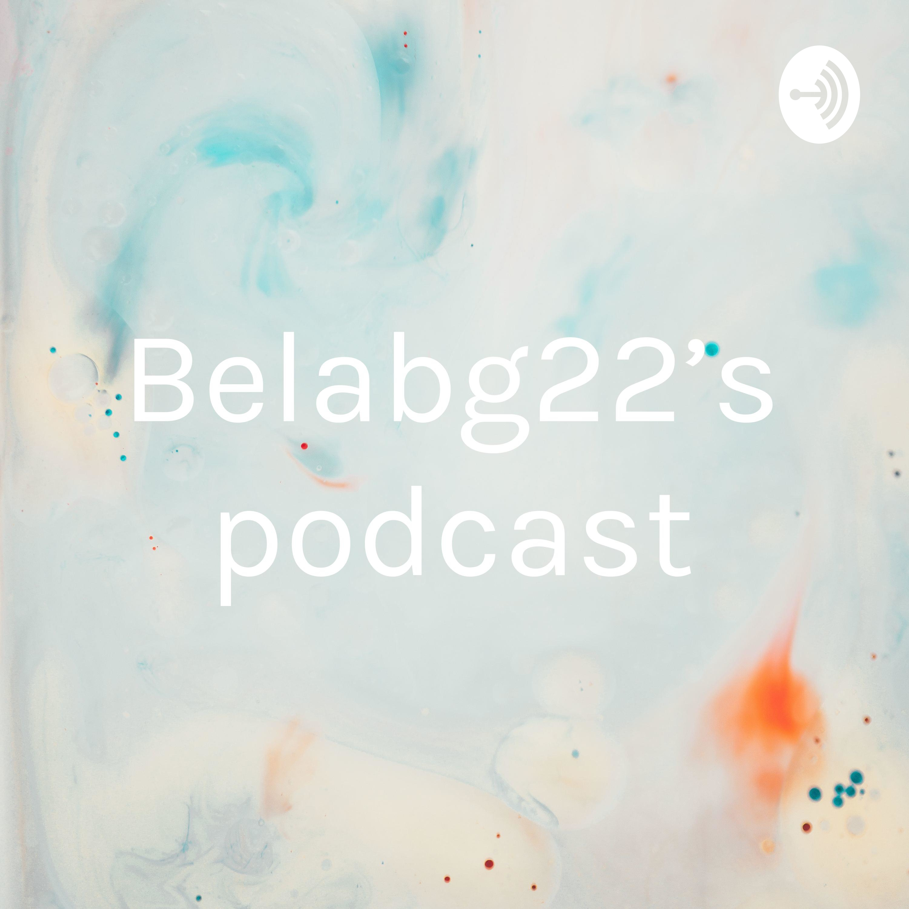 Belabg22’s podcast
