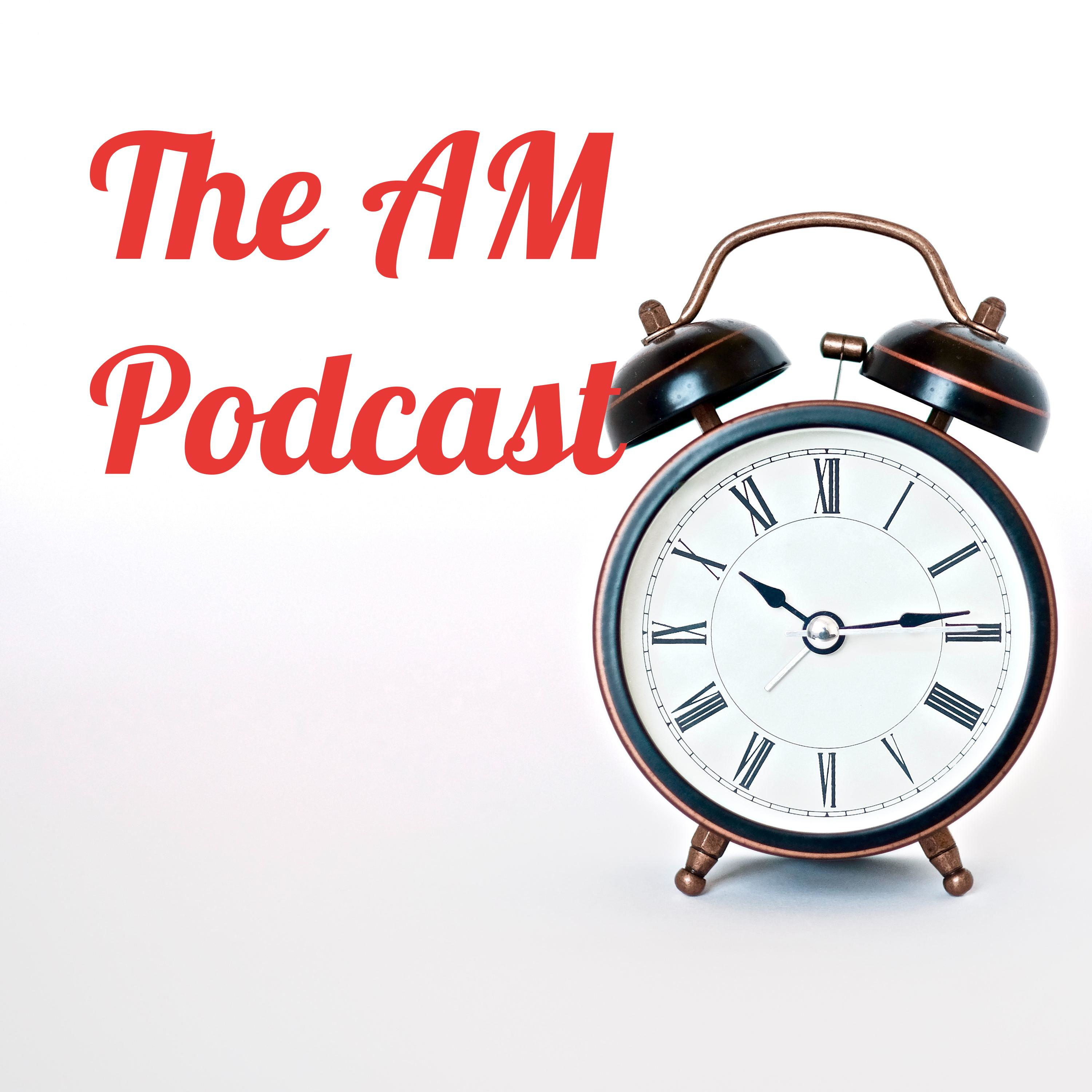 The AM Podcast