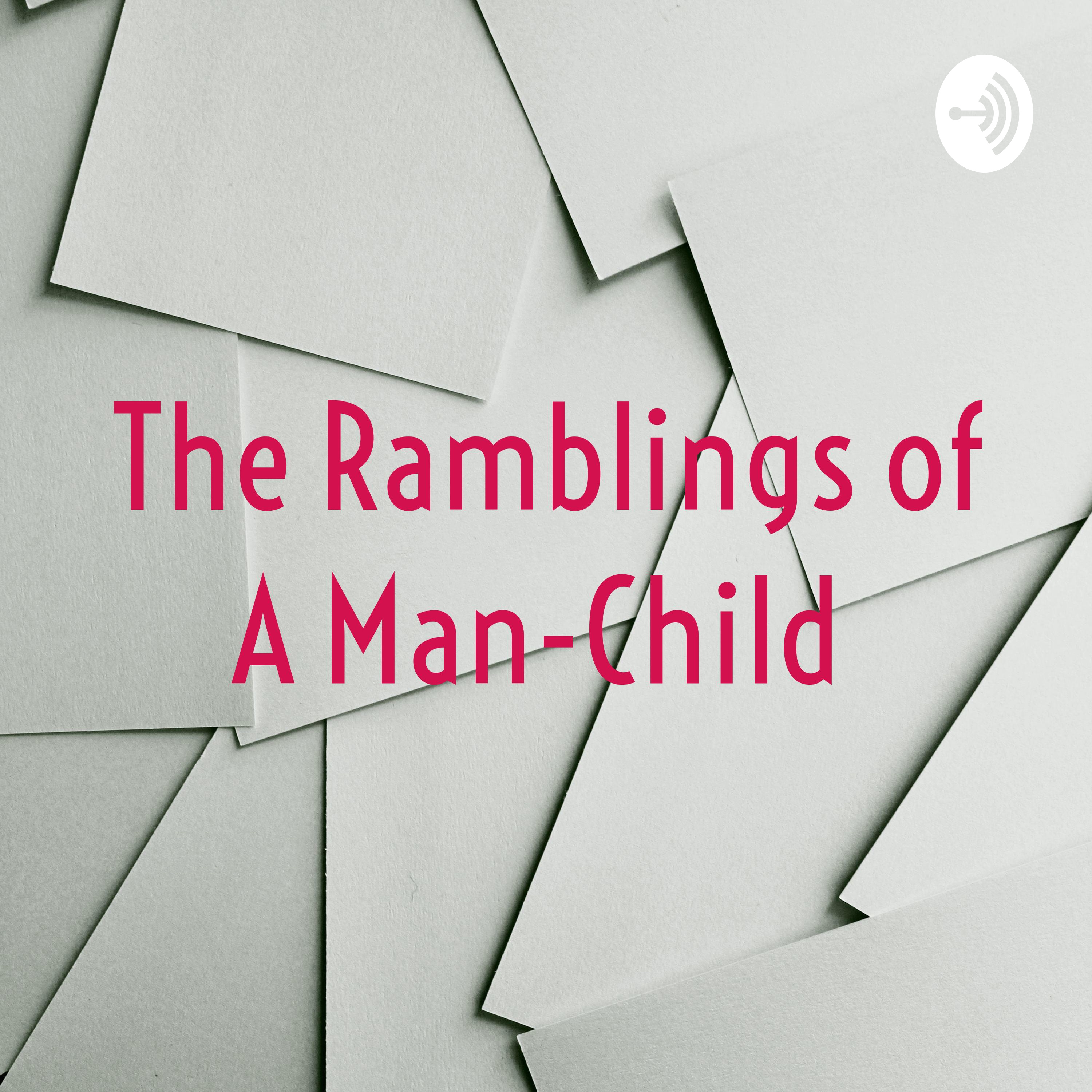 The Ramblings of A Man-Child