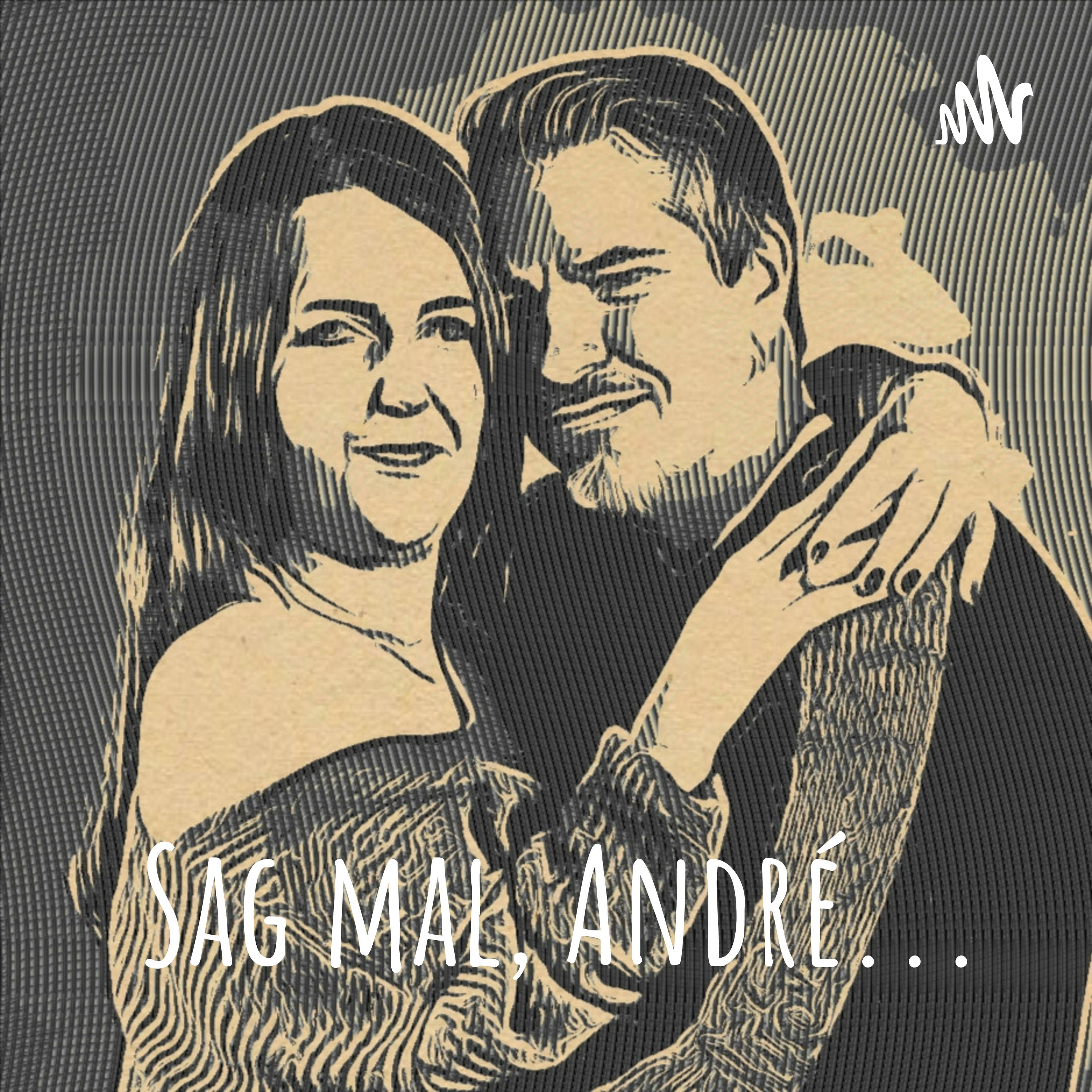 Sag mal, André...