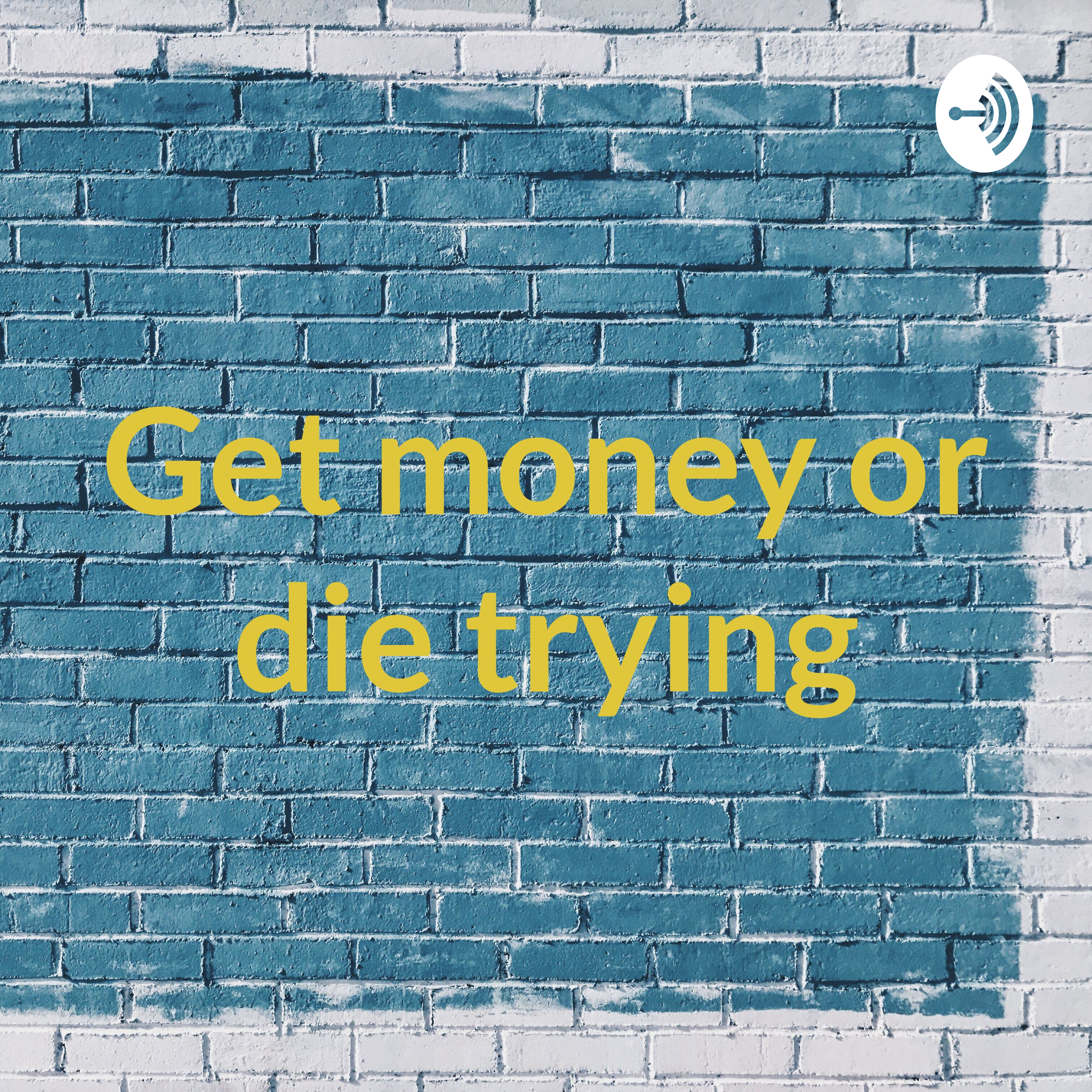 Get money or die trying