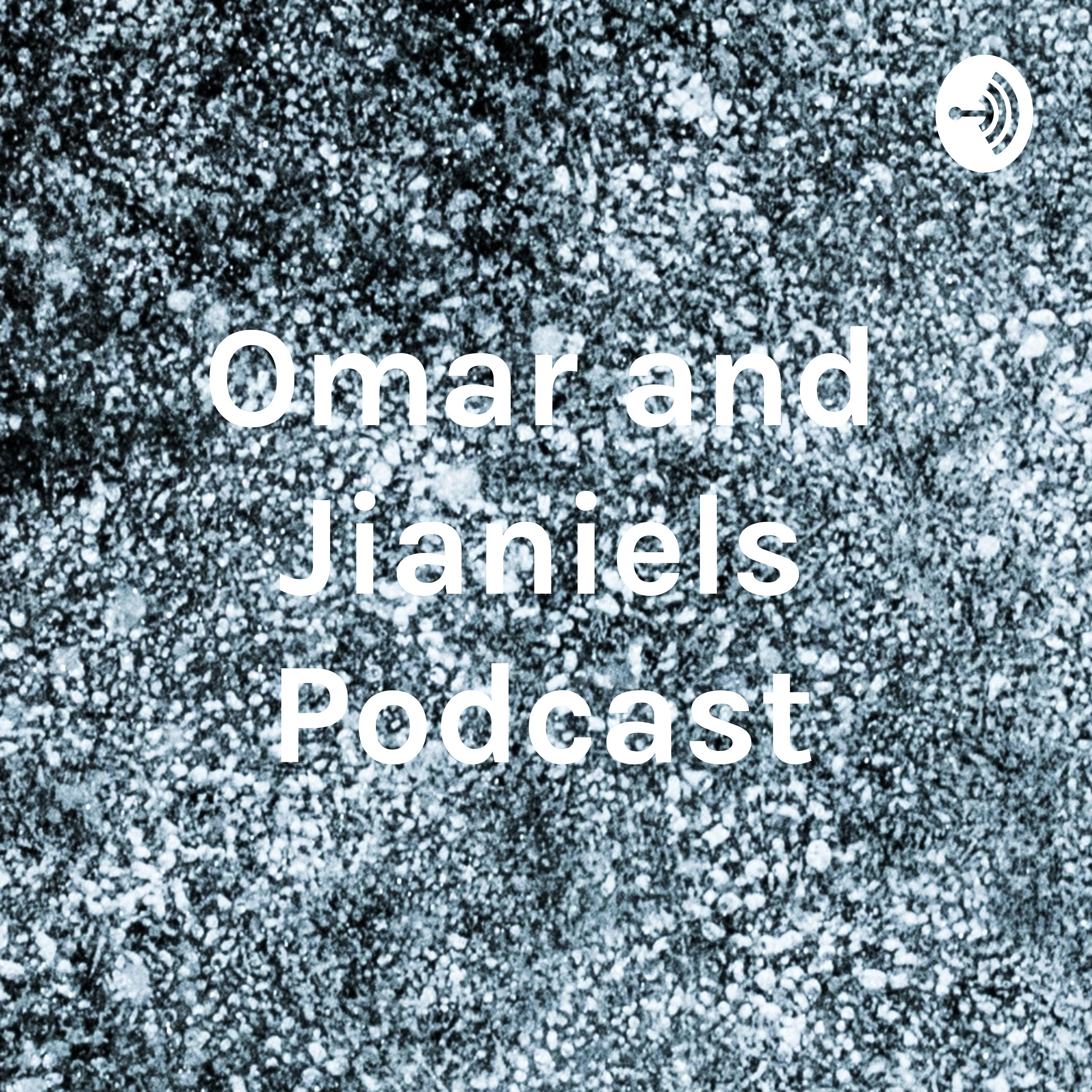 Omar and Jianiels Podcast