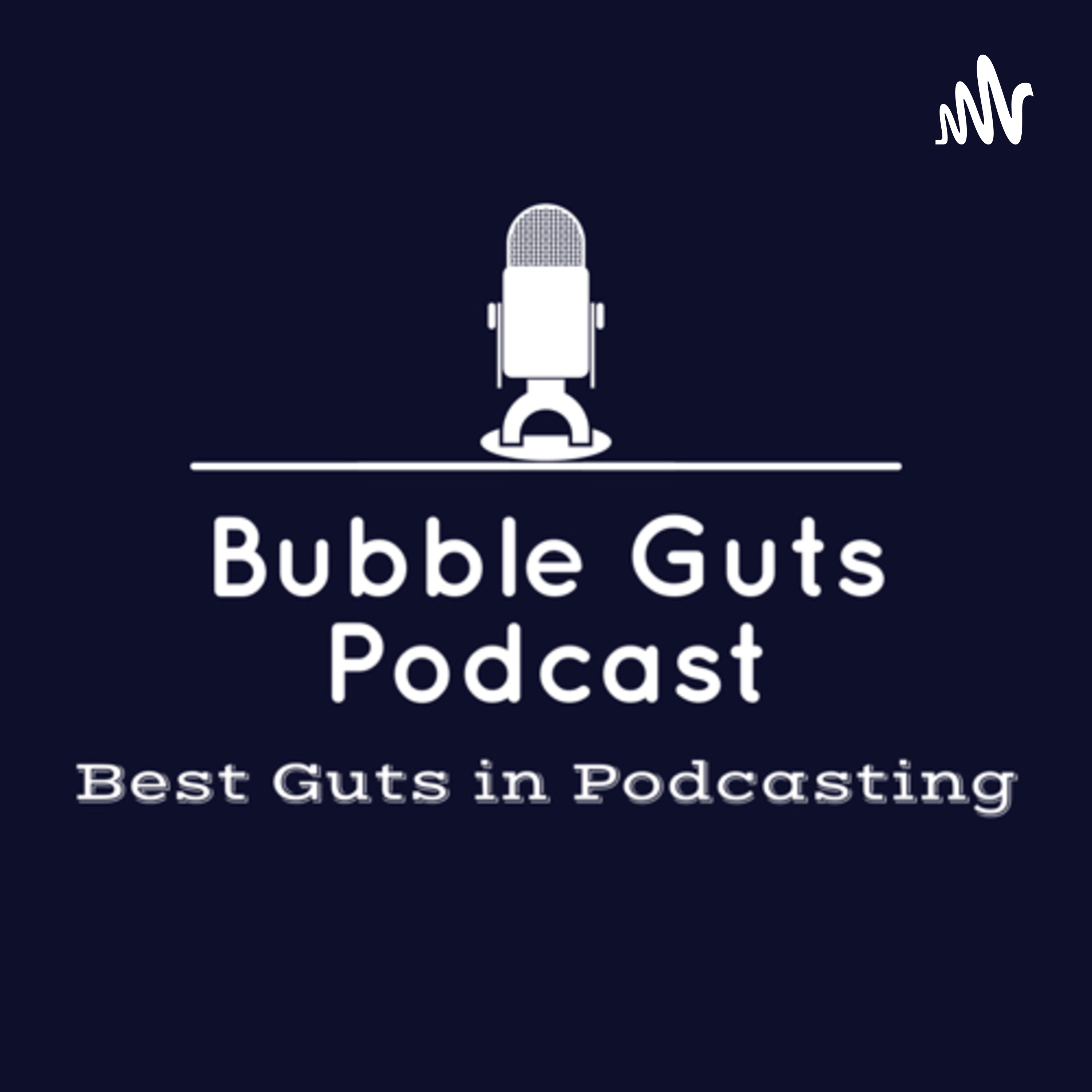 Bubble Guts Podcast