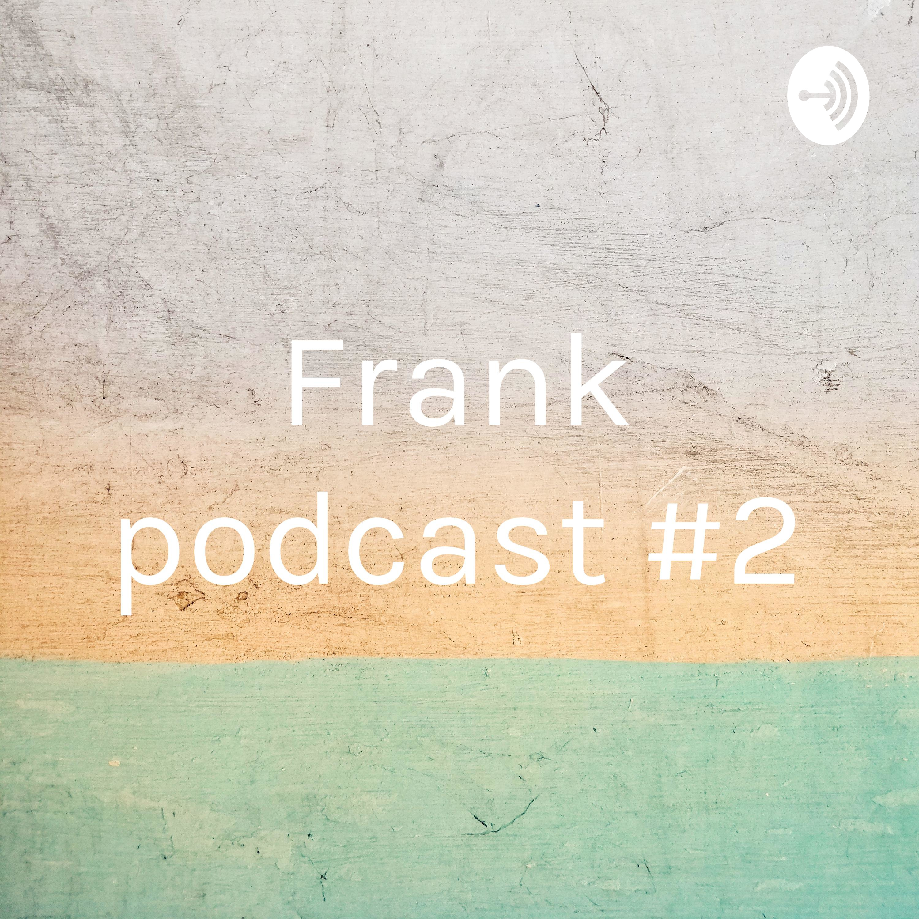  Frank podcast #2