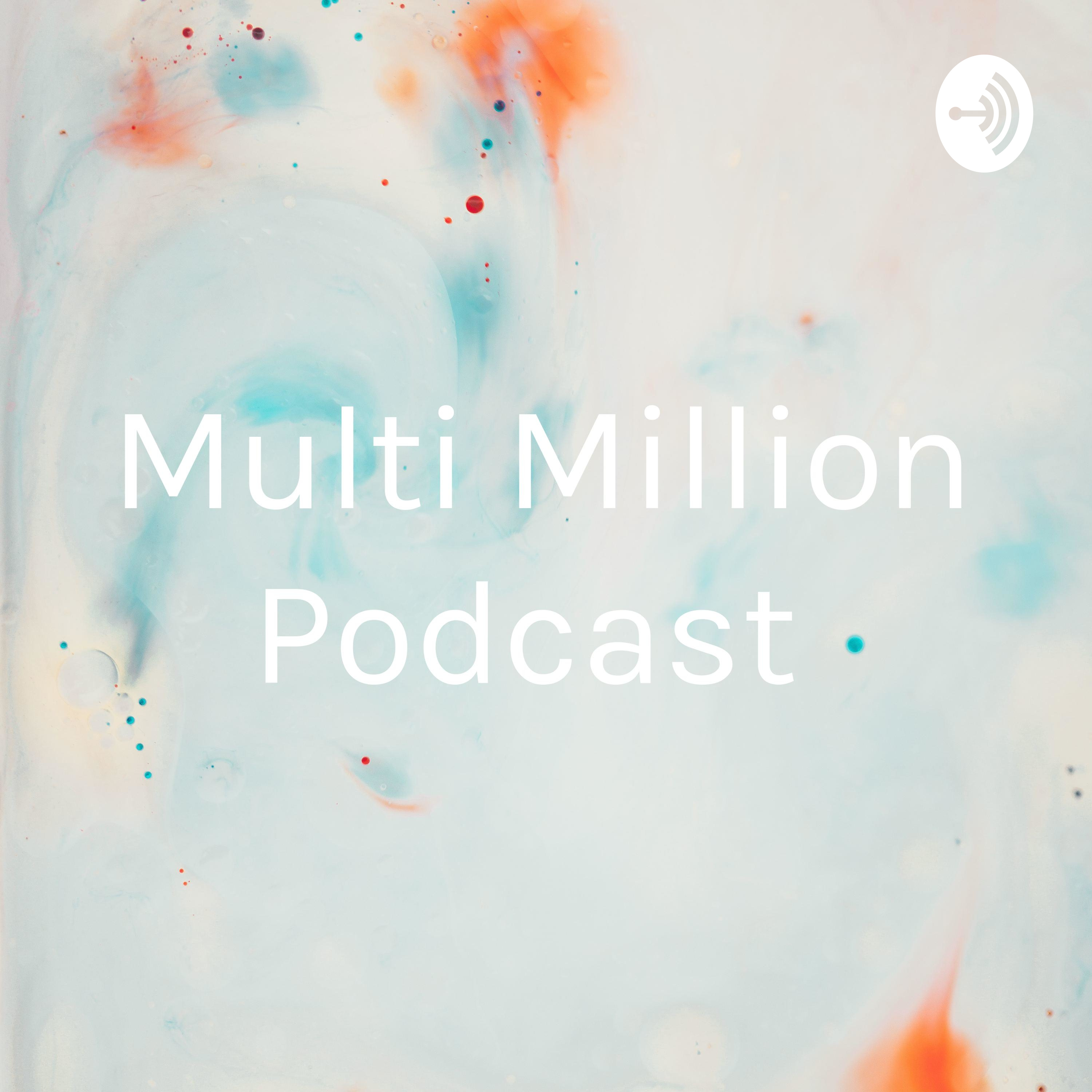 Multi Million Podcast