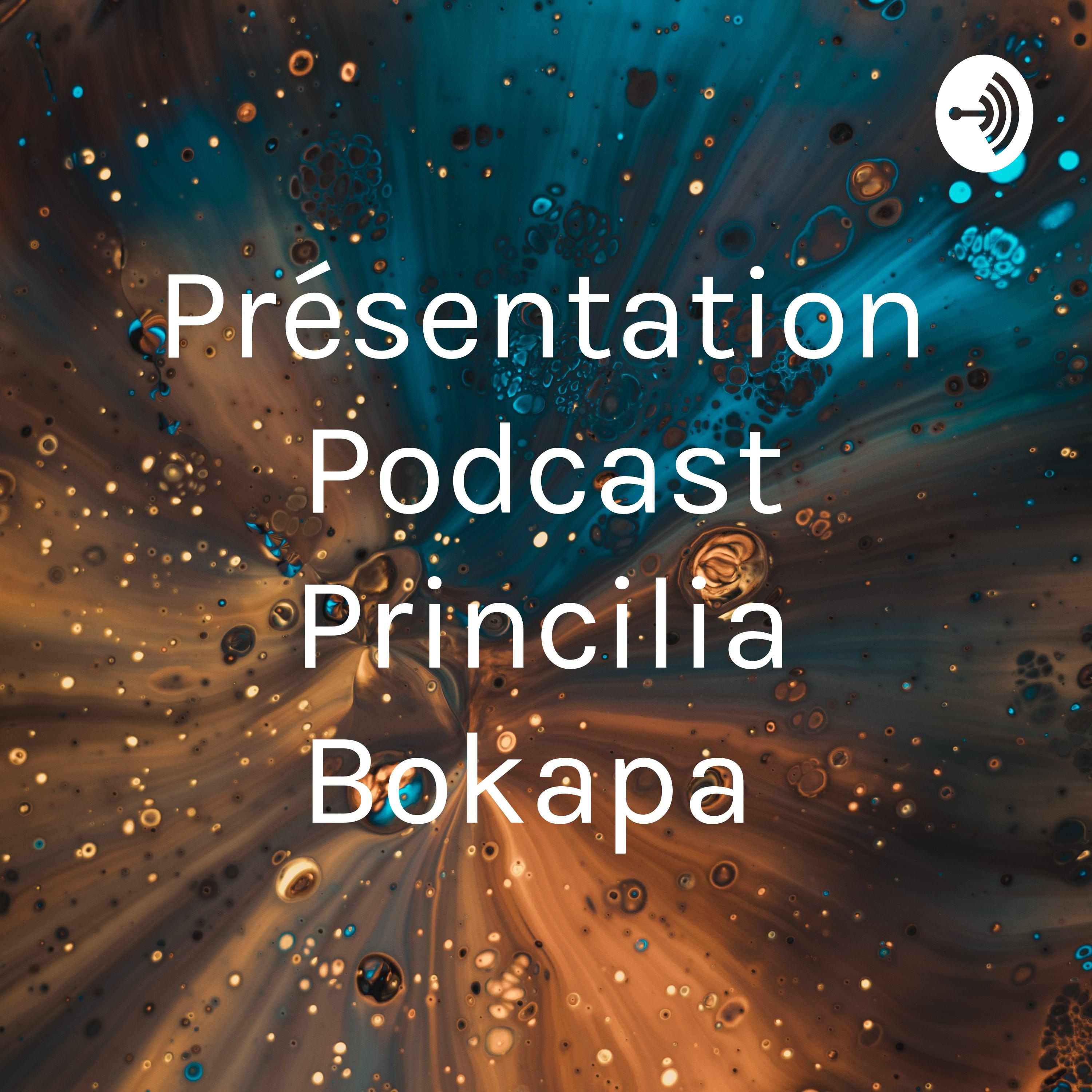 Présentation Podcast Princilia Bokapa 