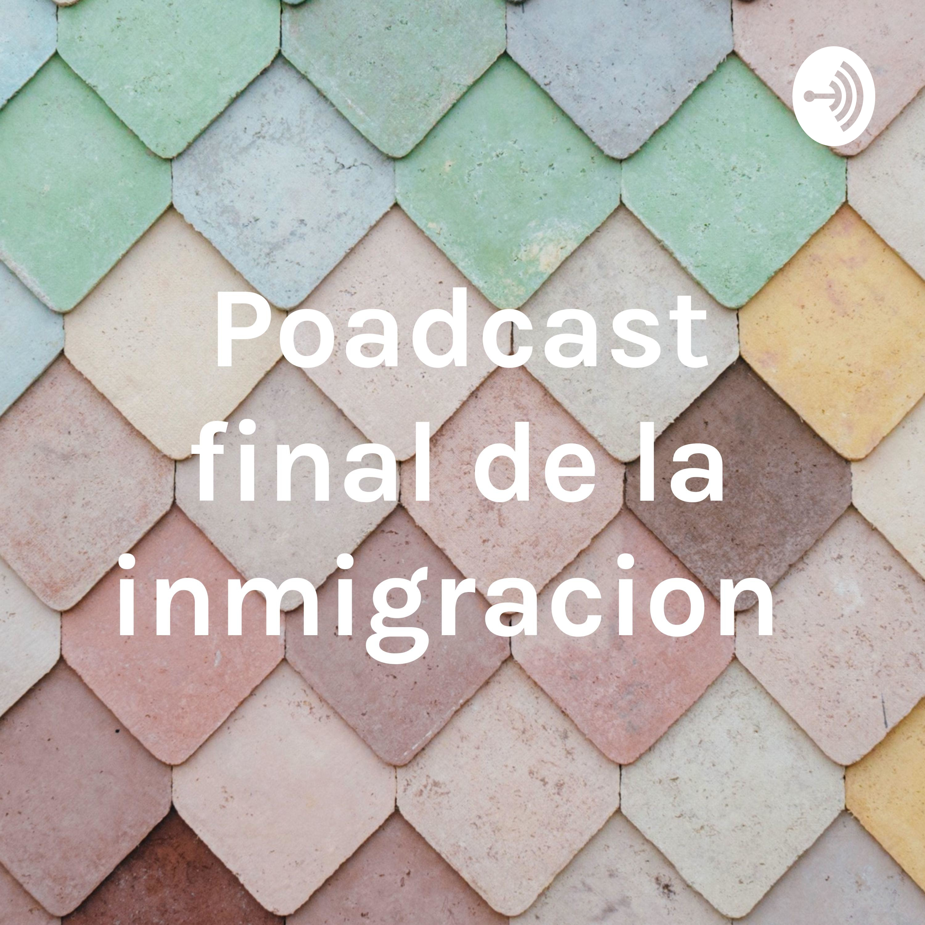 Poadcast final de la inmigracion