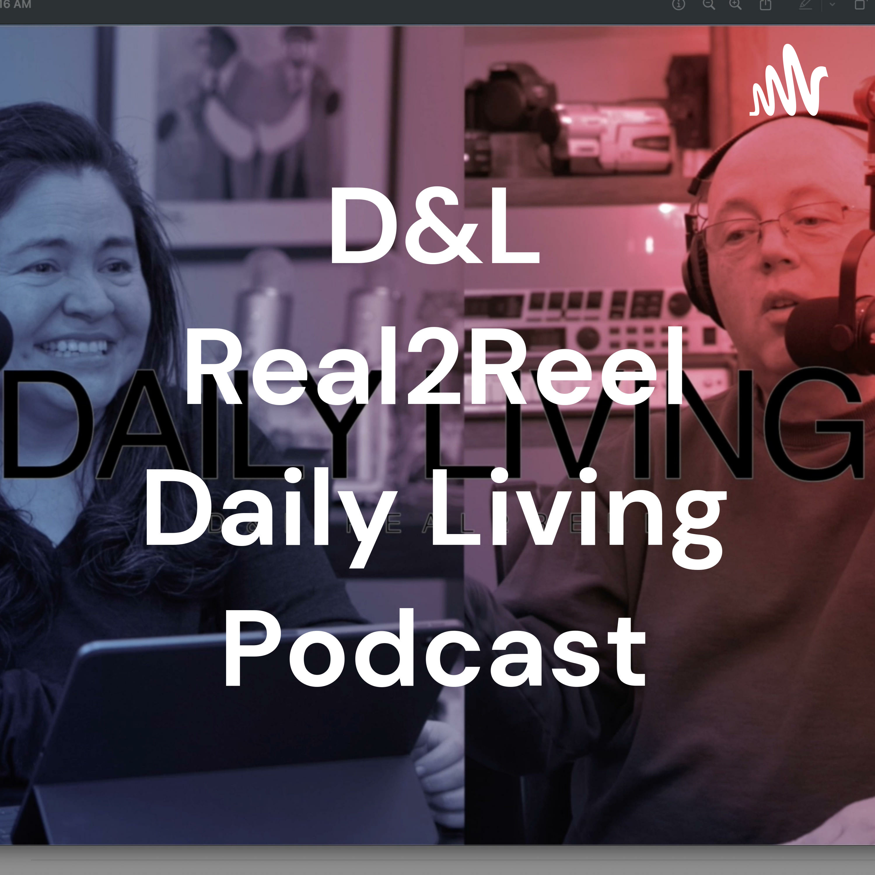 D&L Real2Reel Daily Living Podcast