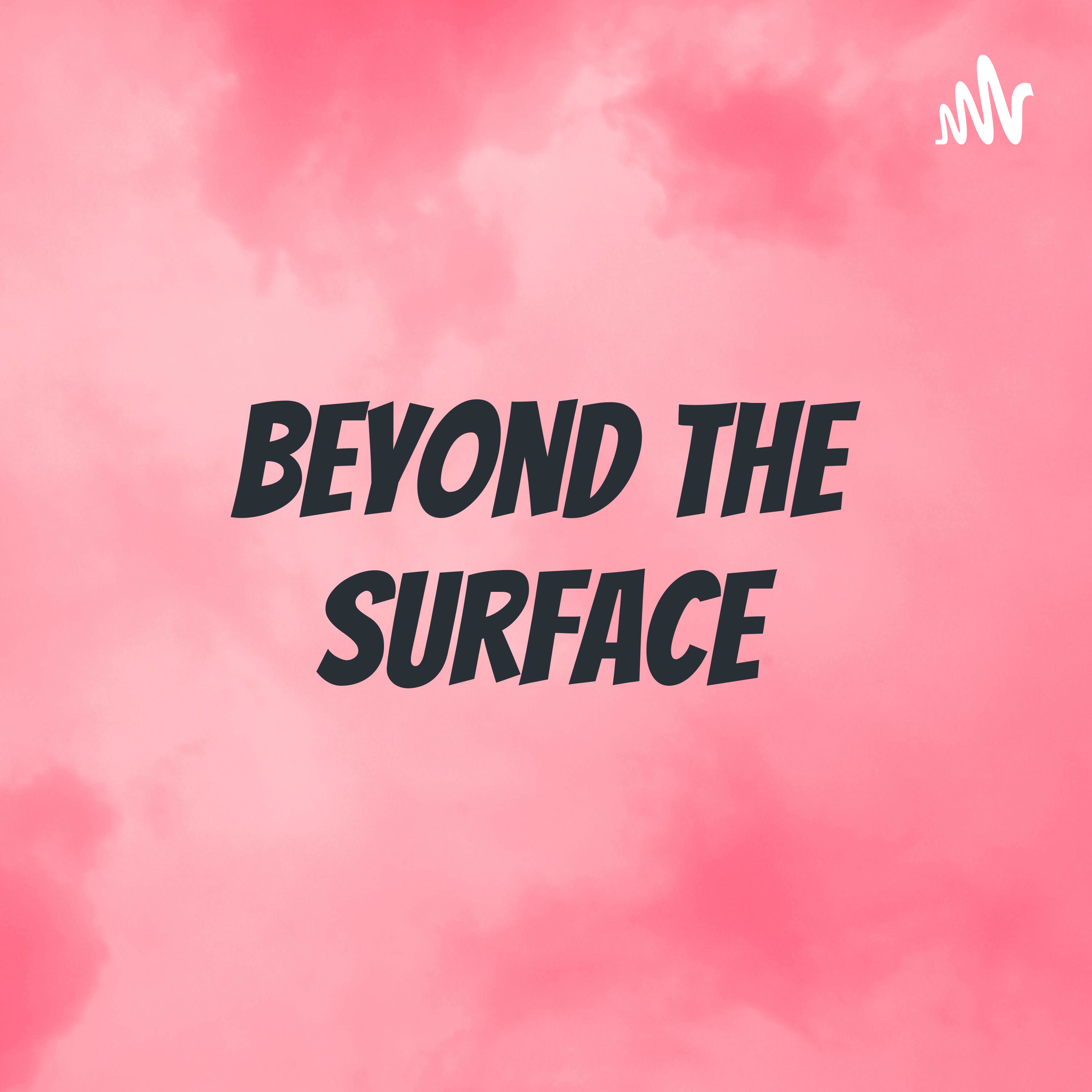Beyond The Surface