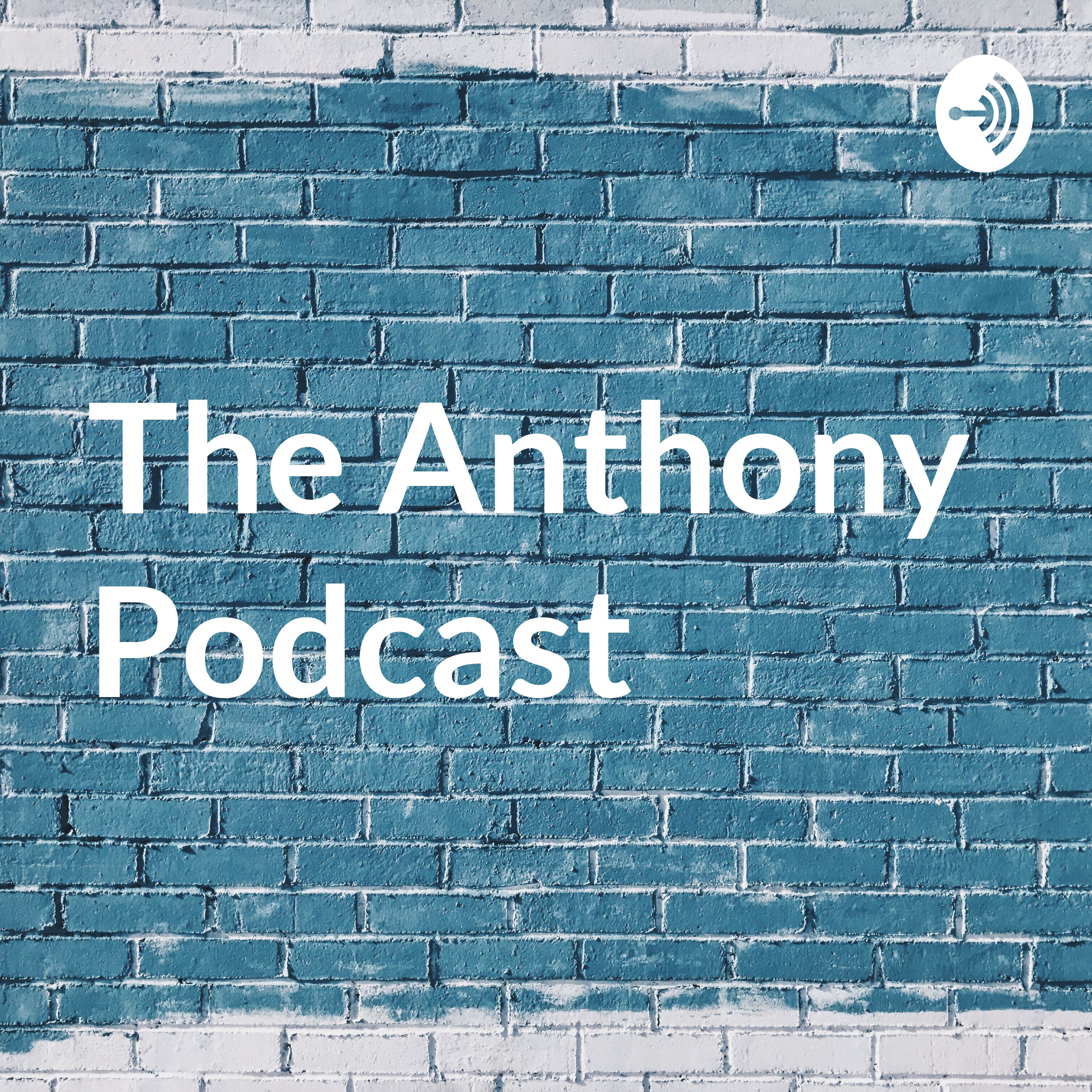 The Anthony Podcast 