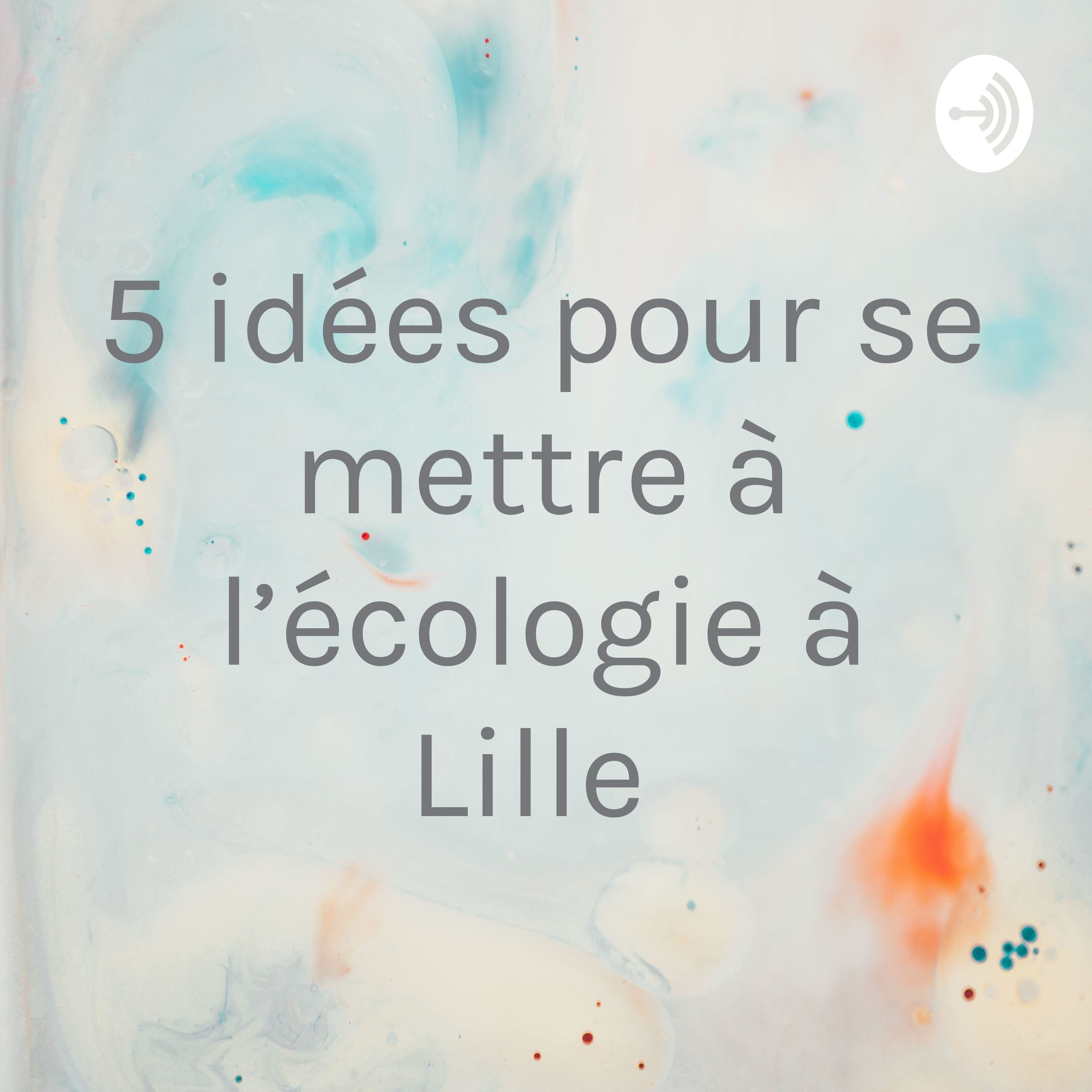 Illustration du podcast 5 idées pour se mettre à l’écologie à Lille