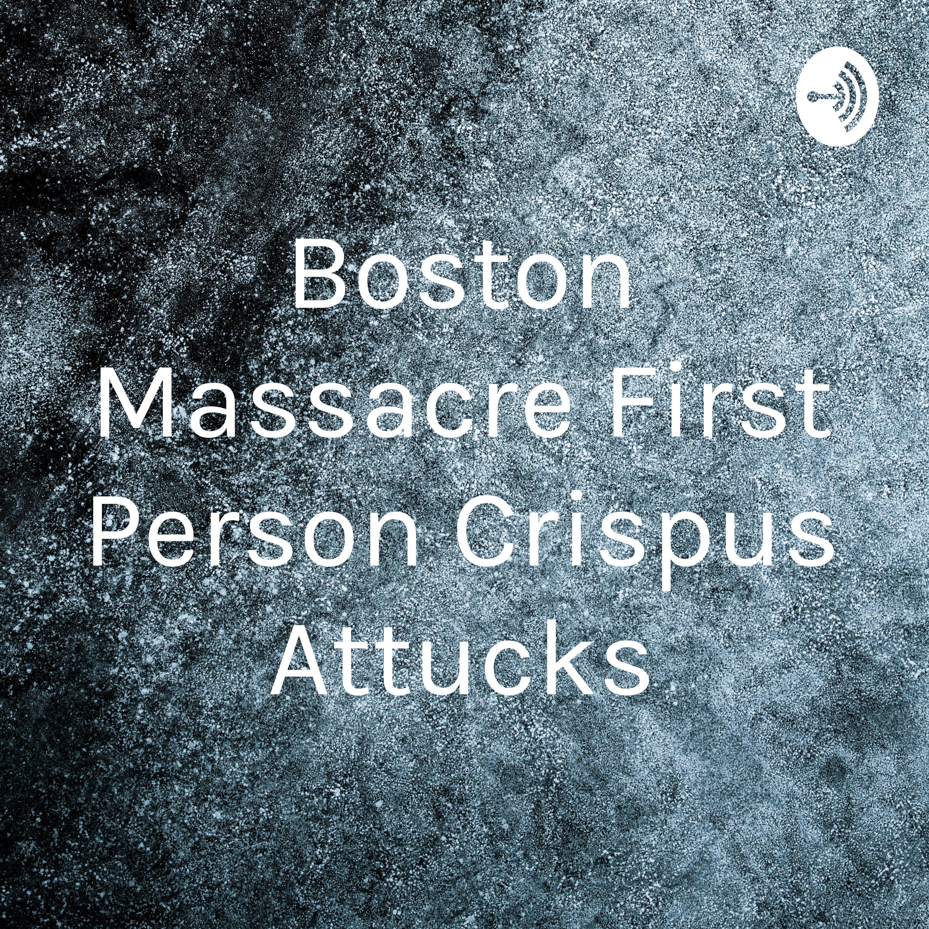 Boston Massacre First Person Crispus Attucks