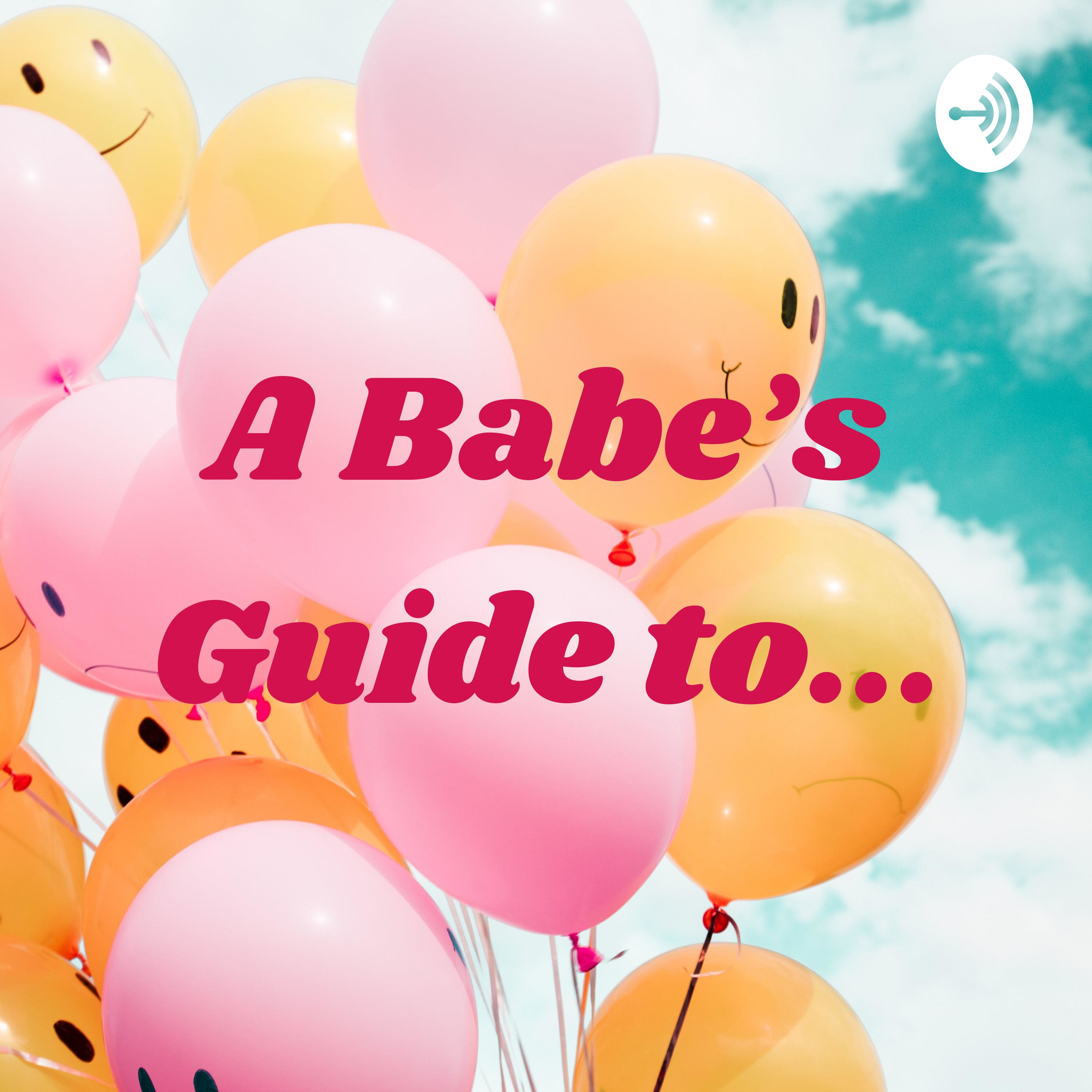 A Babe’s Guide to...