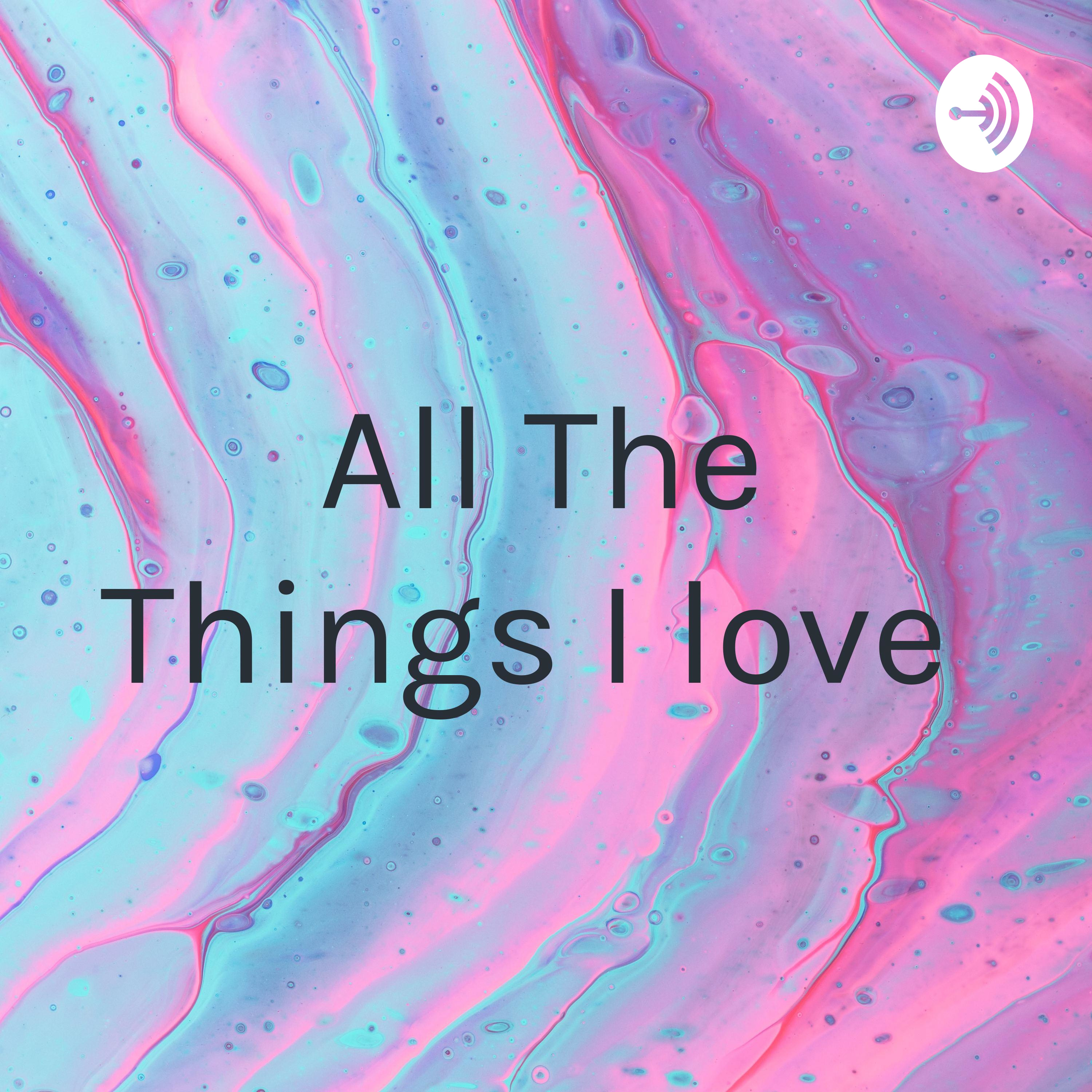 All The Things I love 
