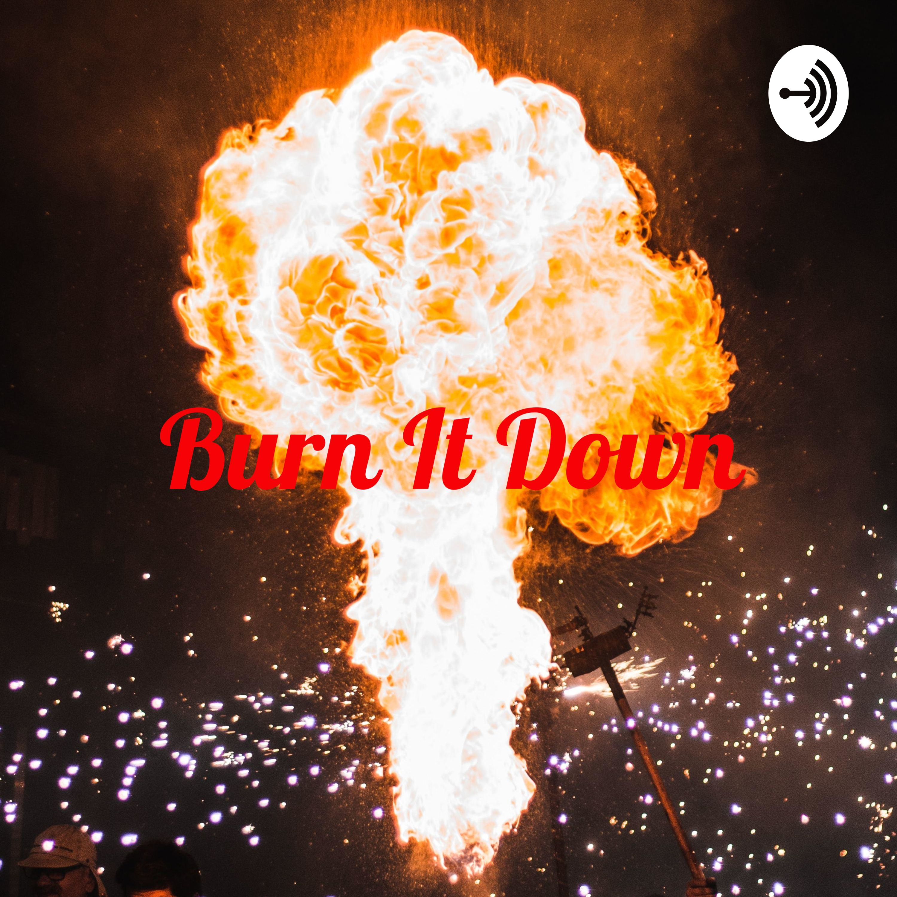 Burn It Down: A Tips for Tips Podcast 