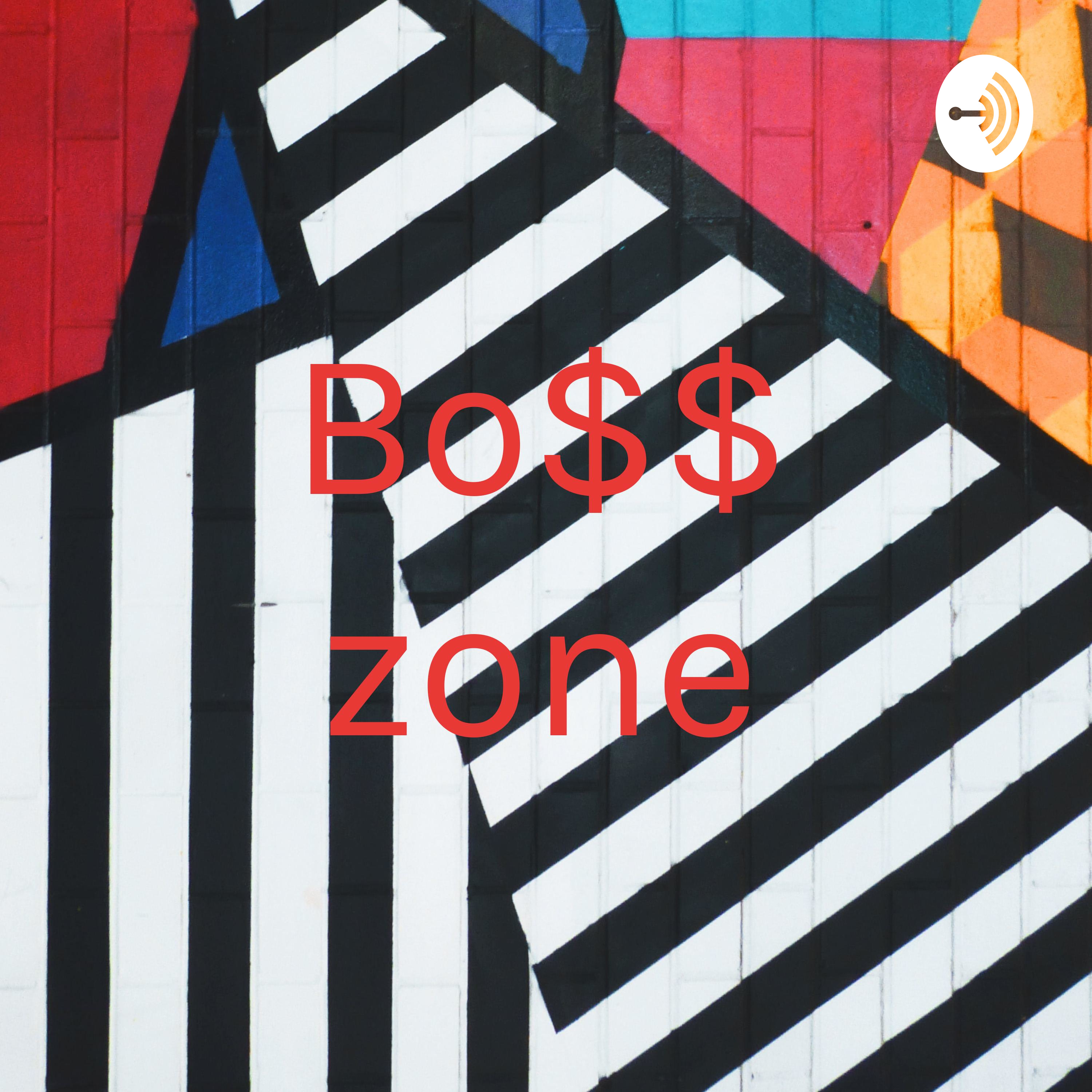 Bo$$ zone