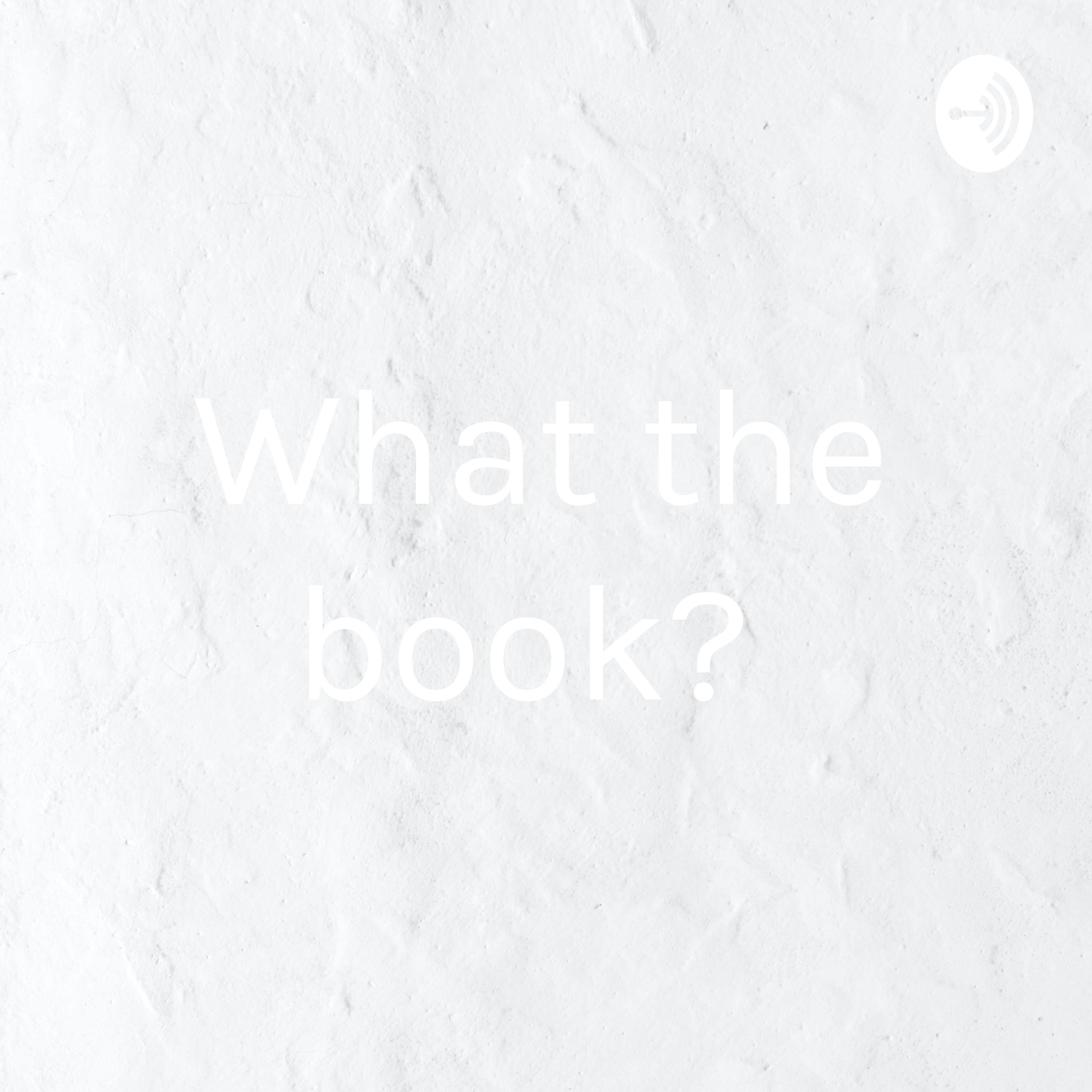 What the book?