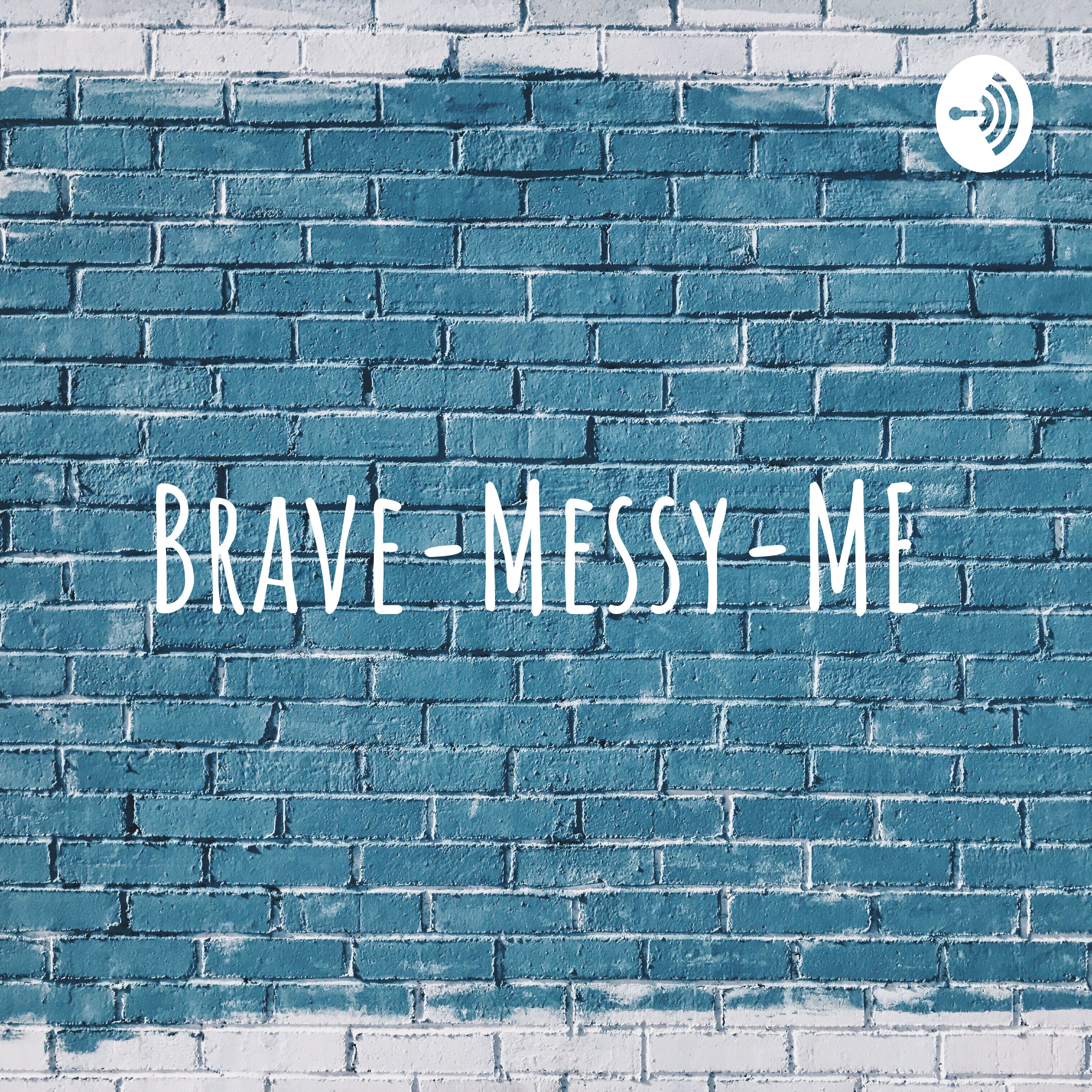 Brave-Messy-ME