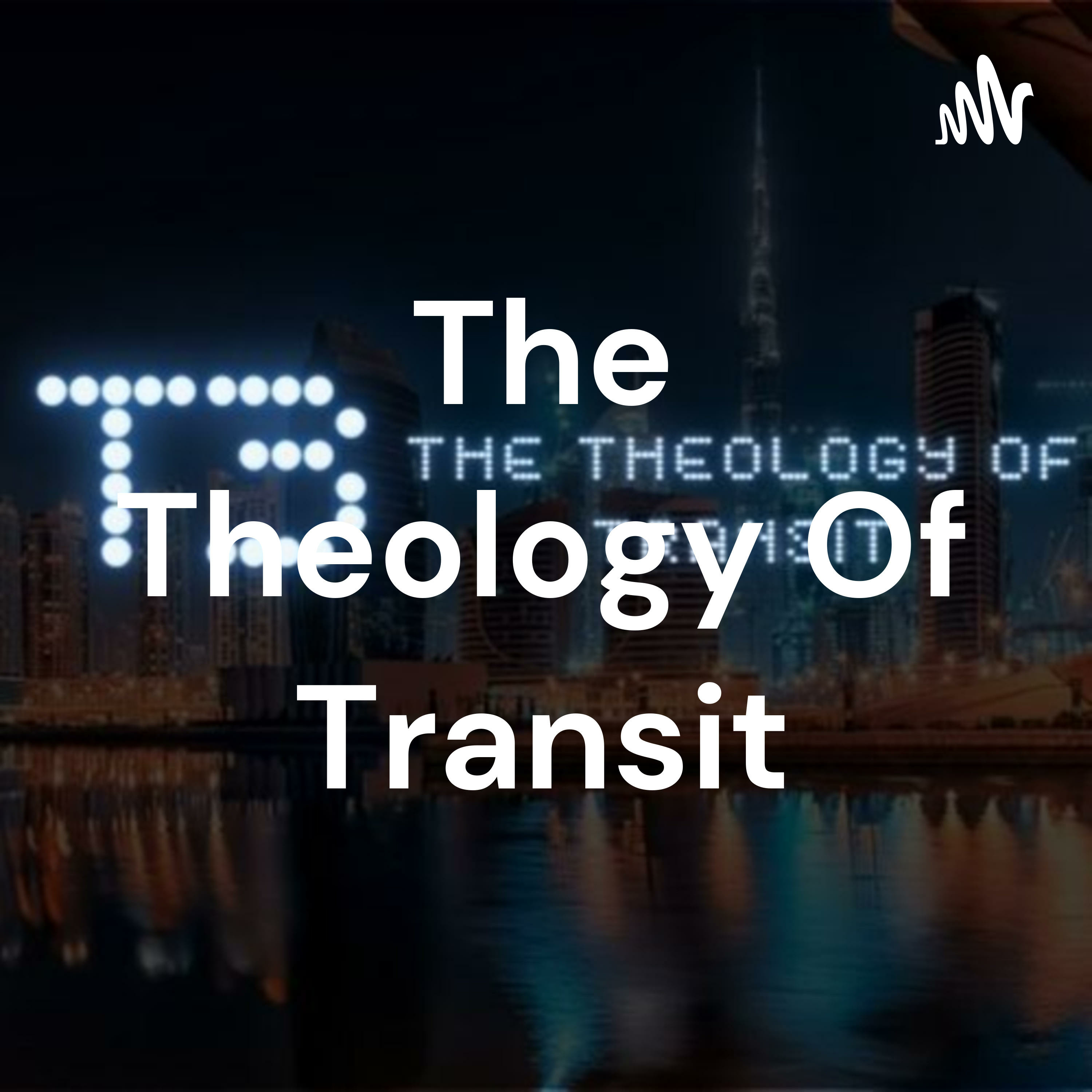 The Theology Of Transit podcast artwork