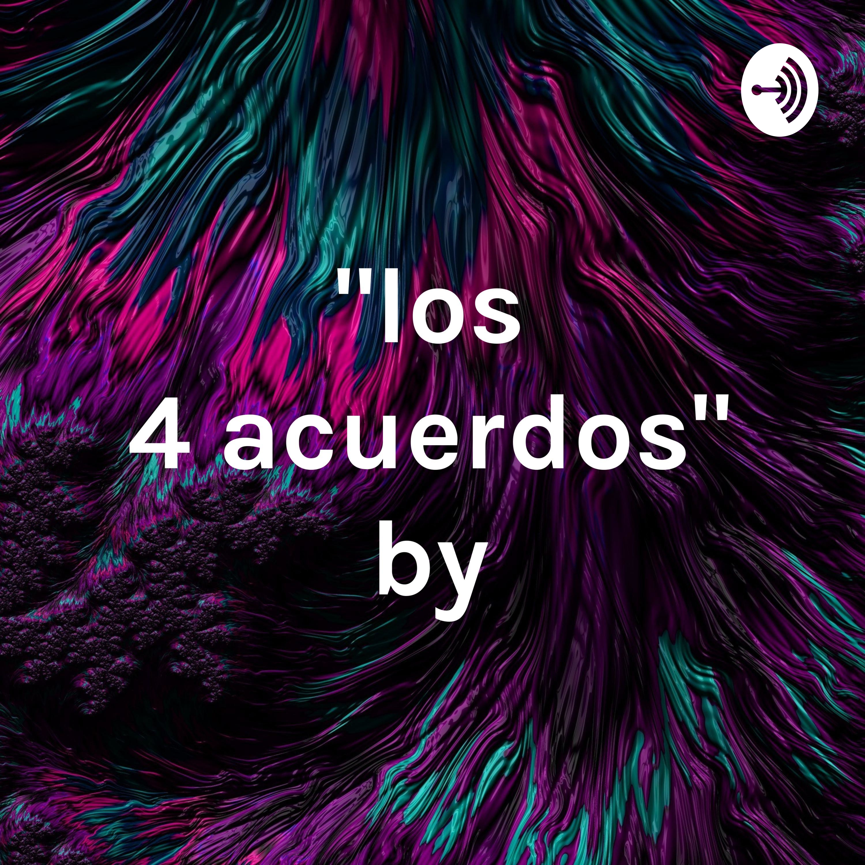 "los 4 acuerdos" by: miguel Ruiz