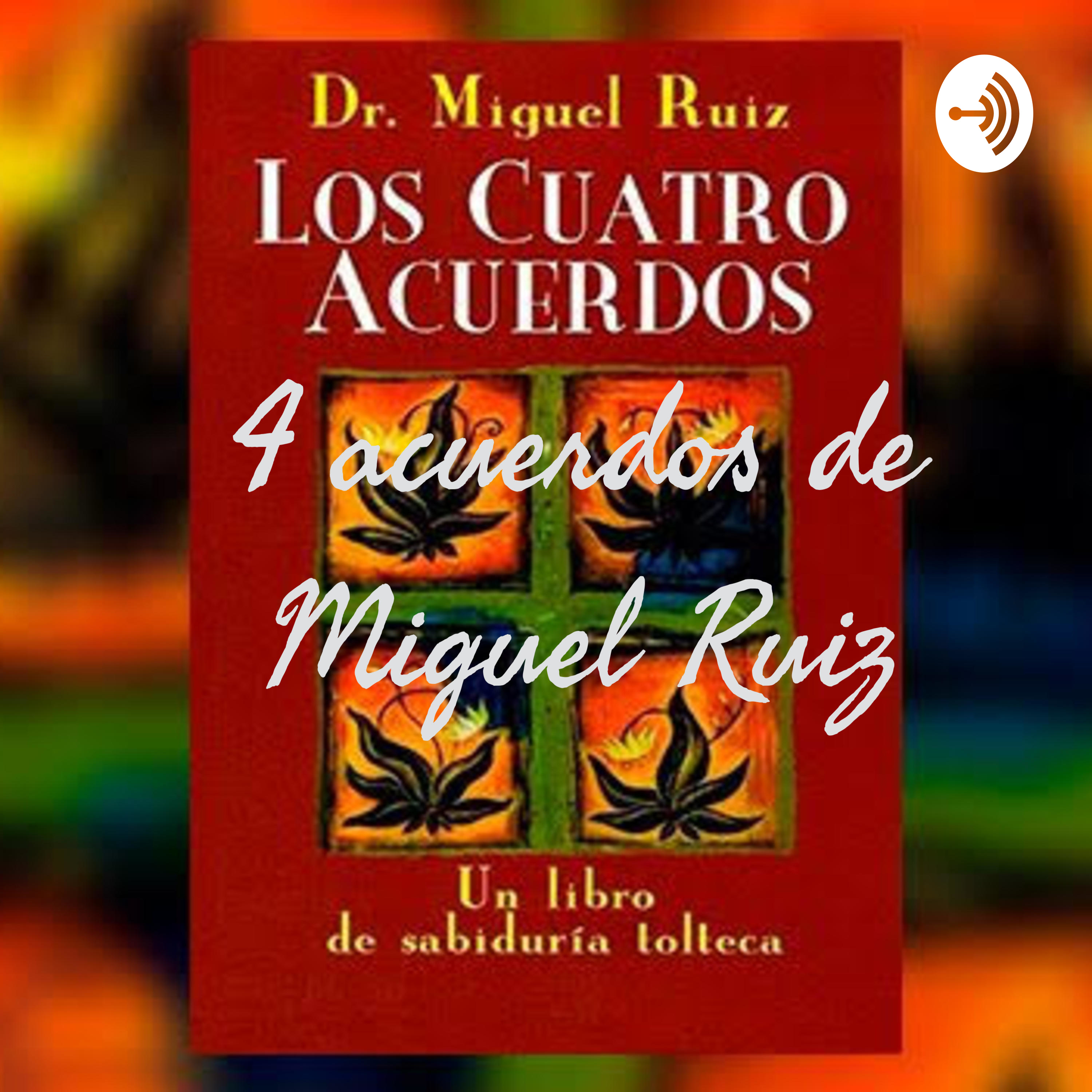 4 acuerdos de Miguel Ruiz