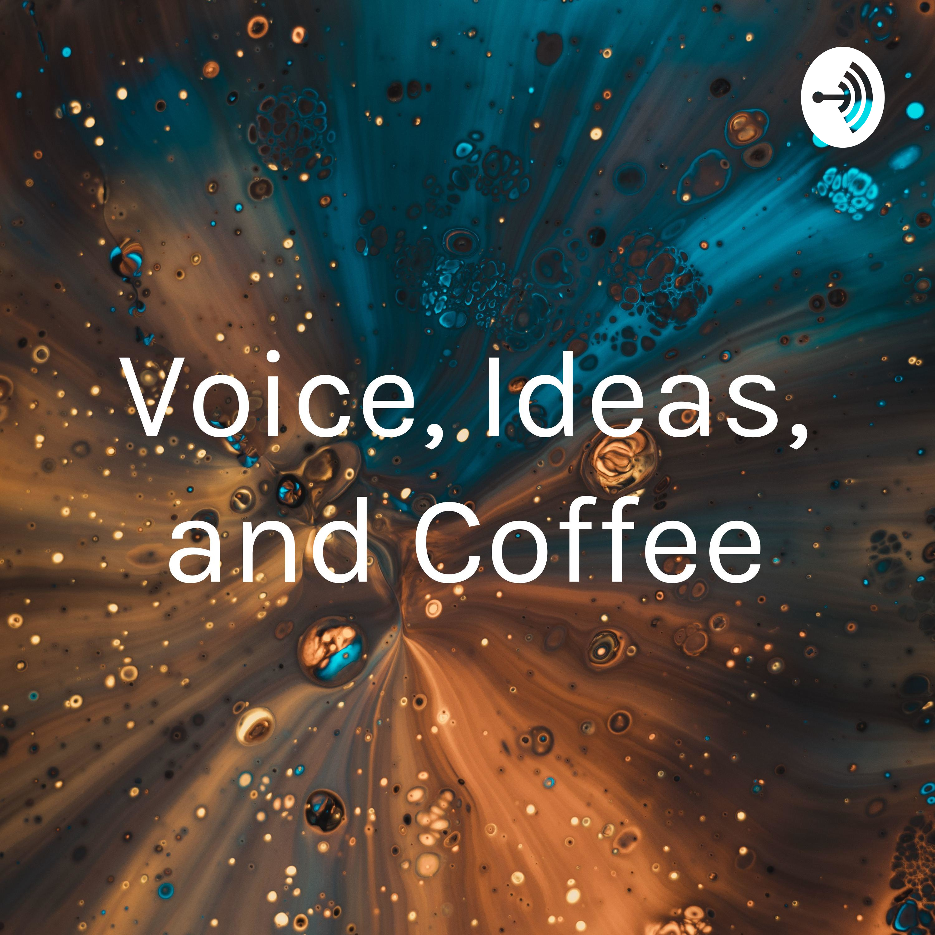 Voice, Ideas, and Coffee