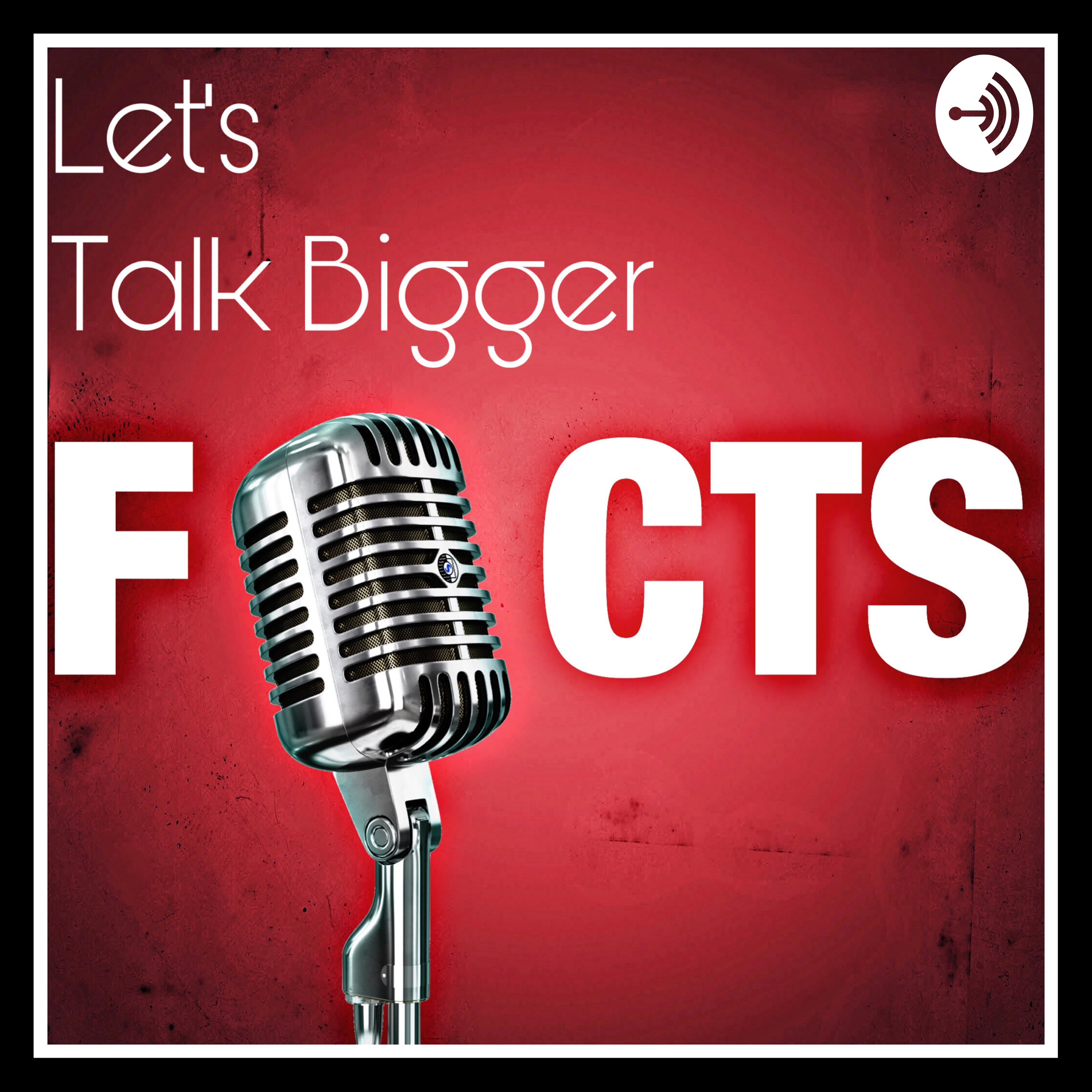 Let\'s talk bigger facts