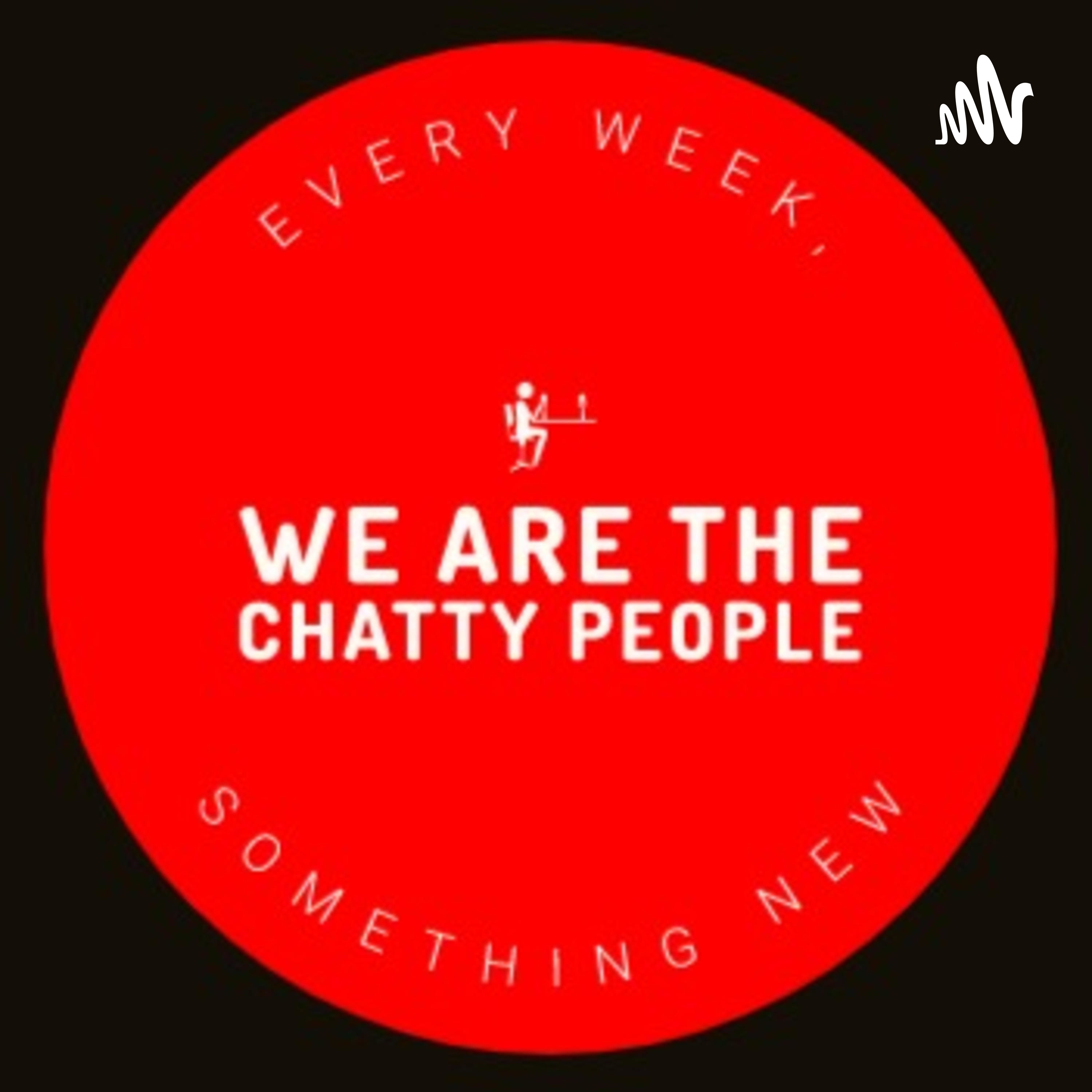 We Are the Chatty People