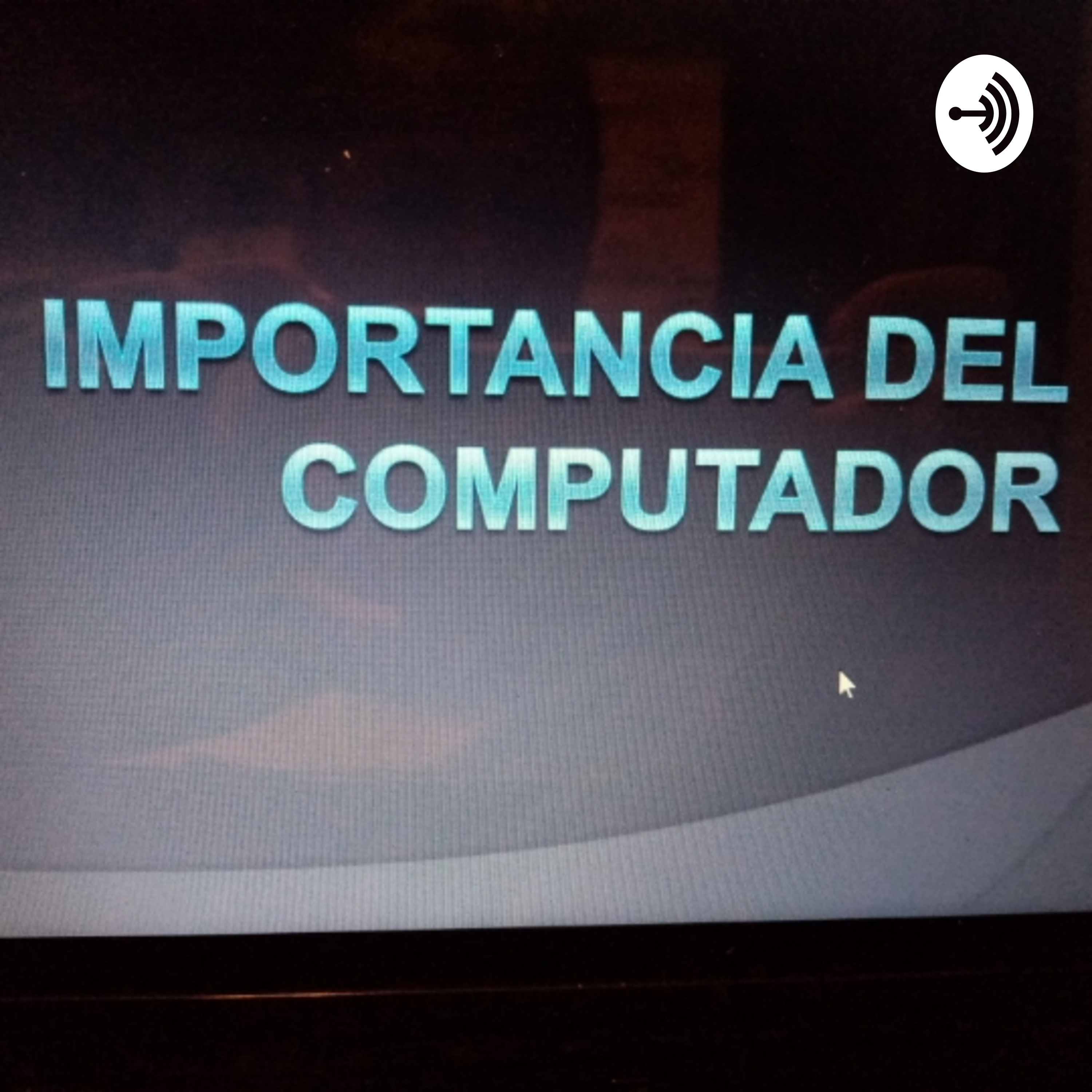 IMPORTANCIA DEL COMPUTADOR podcast artwork