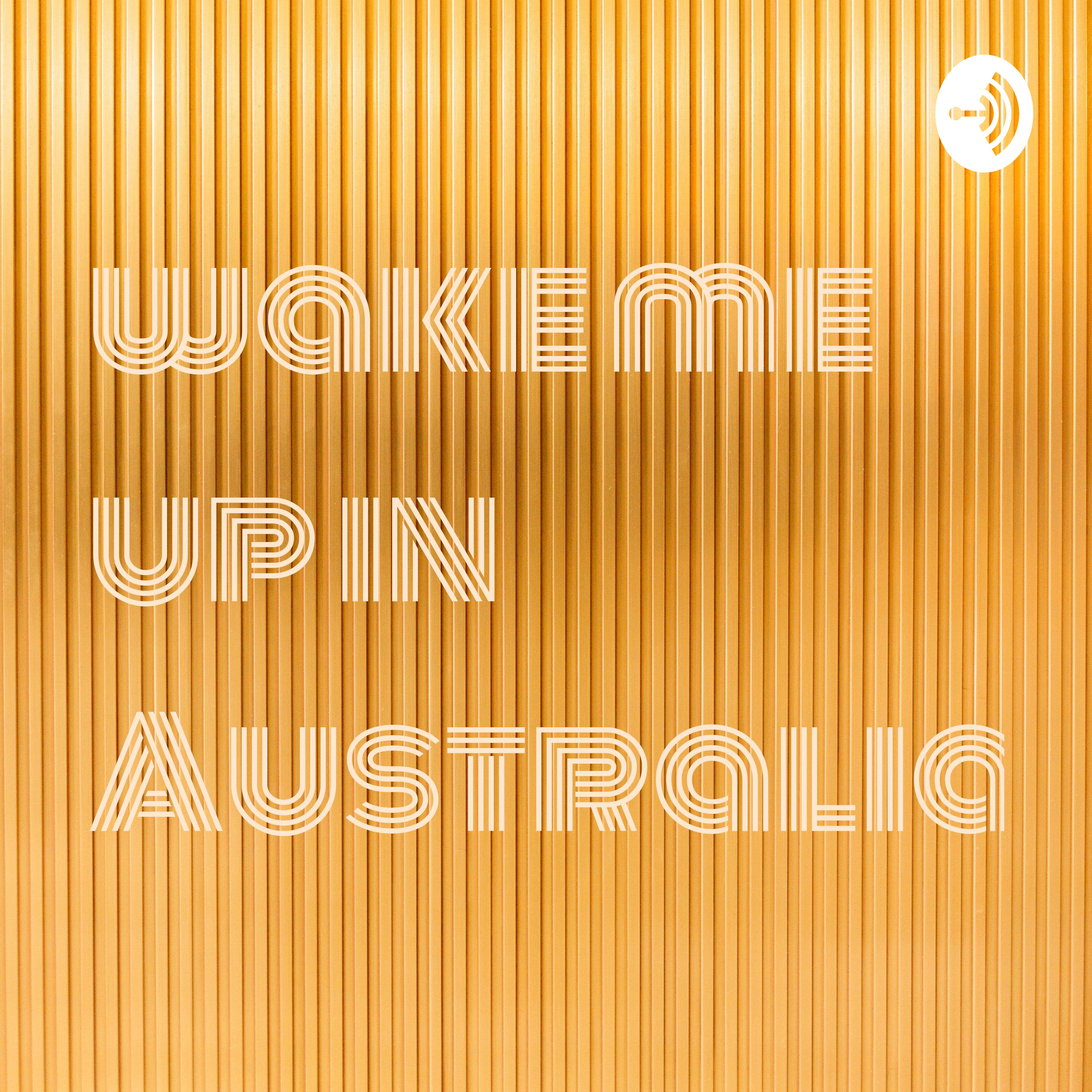 wake me up in Australia