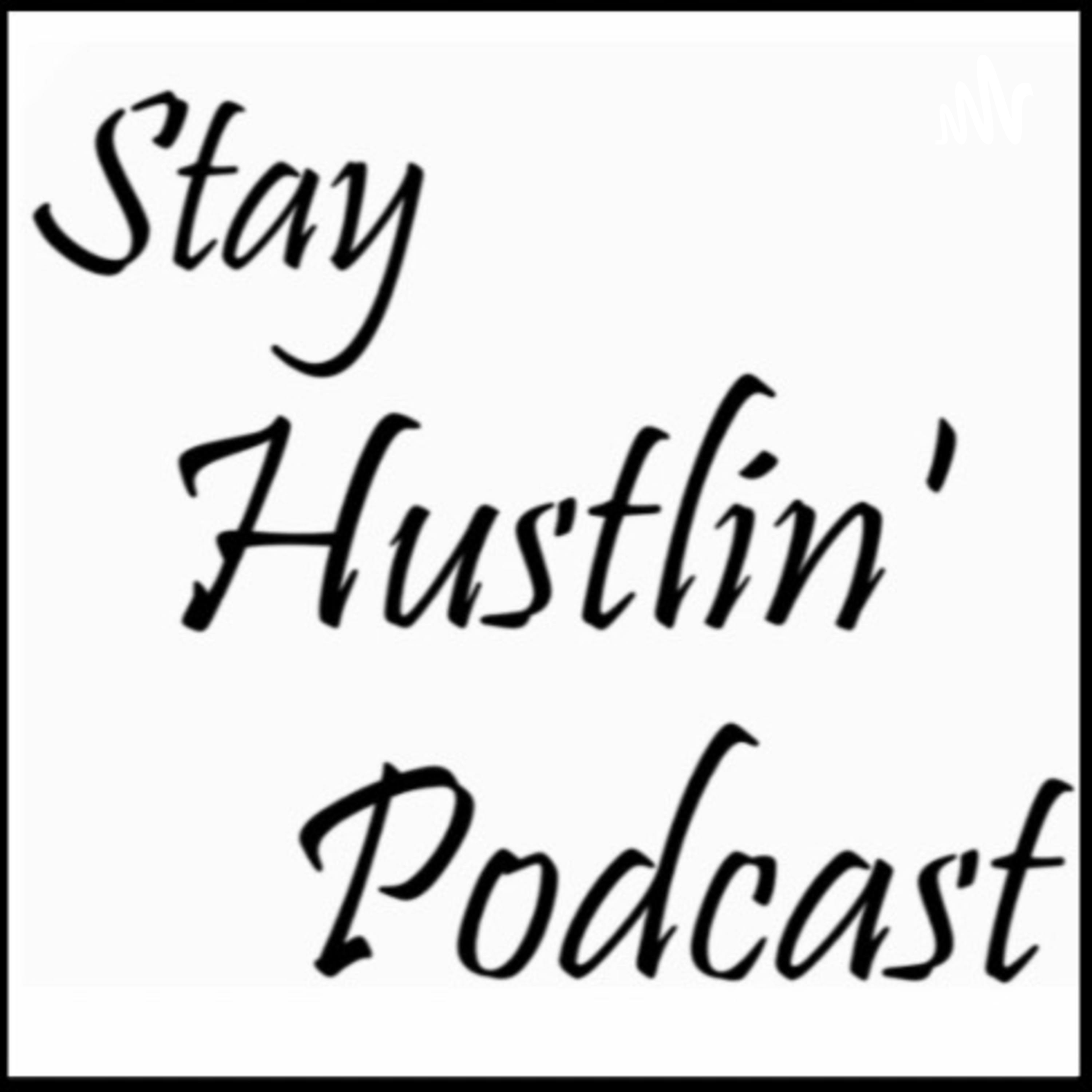 Stay Hustlin Podcast