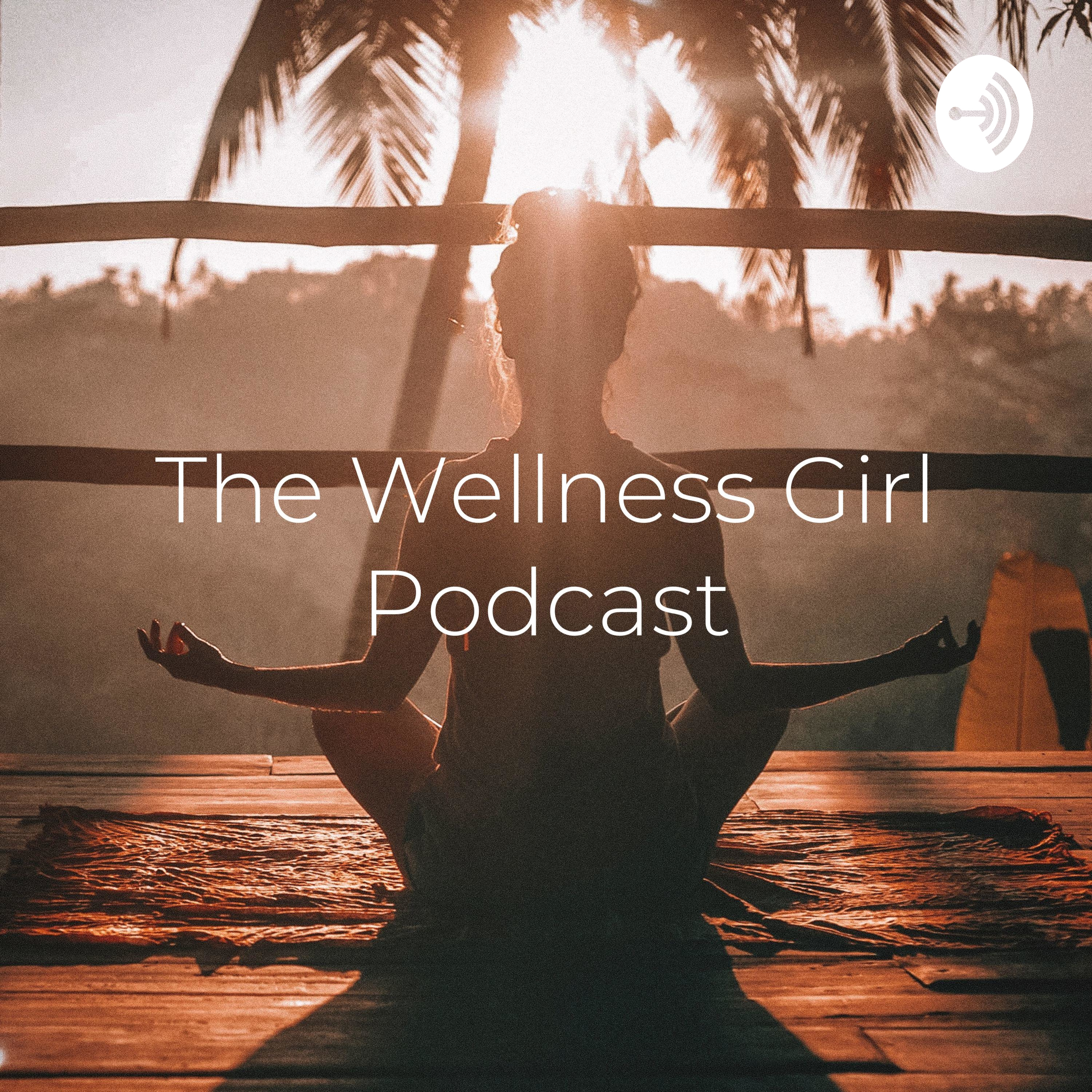 The Wellness Girl Podcast: health, lifestyle & musings 