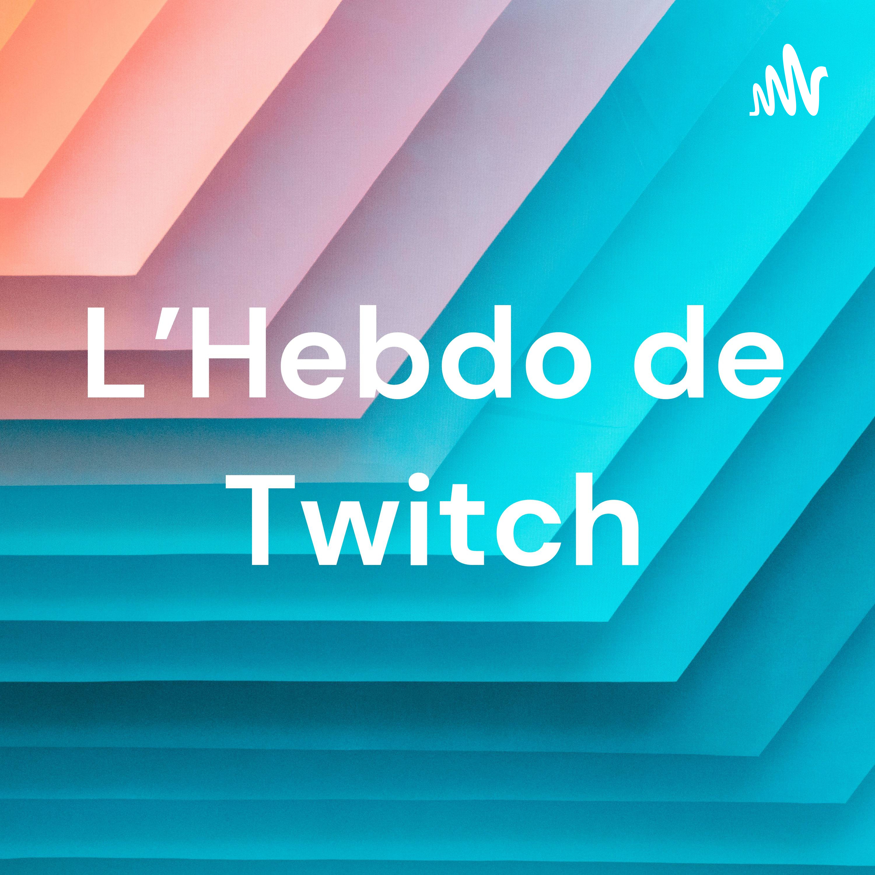 L'Hebdo de Twitch