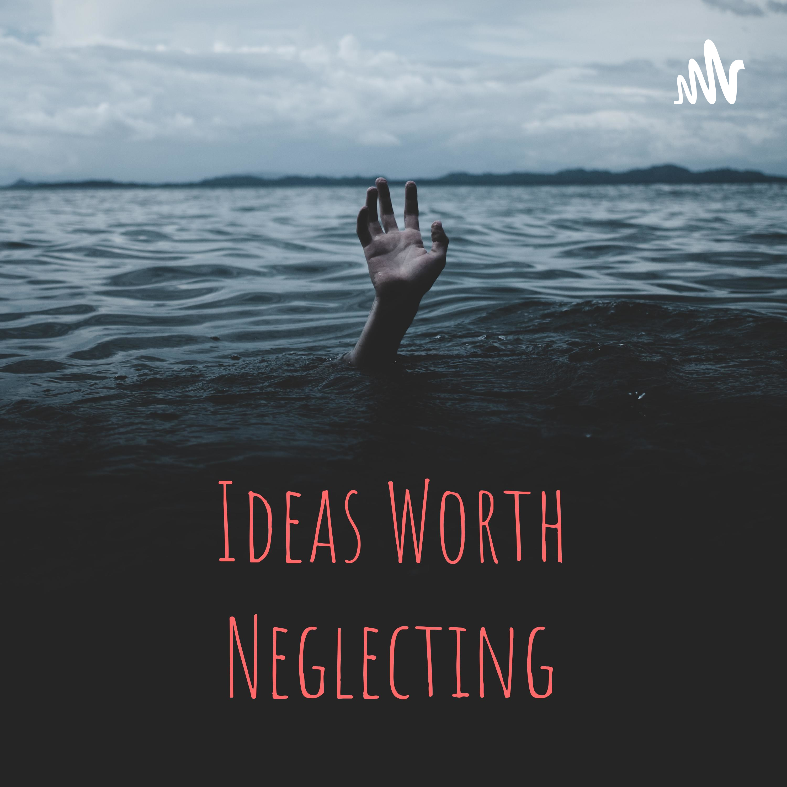 Ideas Worth Neglecting