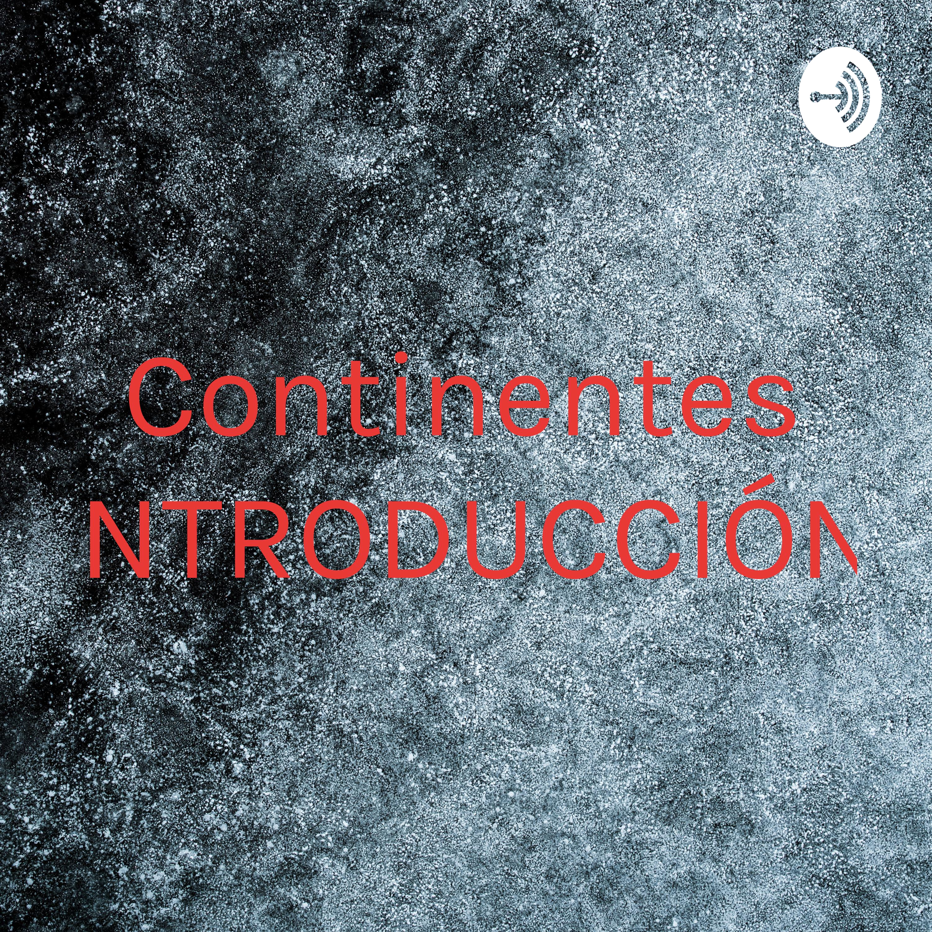 Continentes (INTRODUCCIÓN)