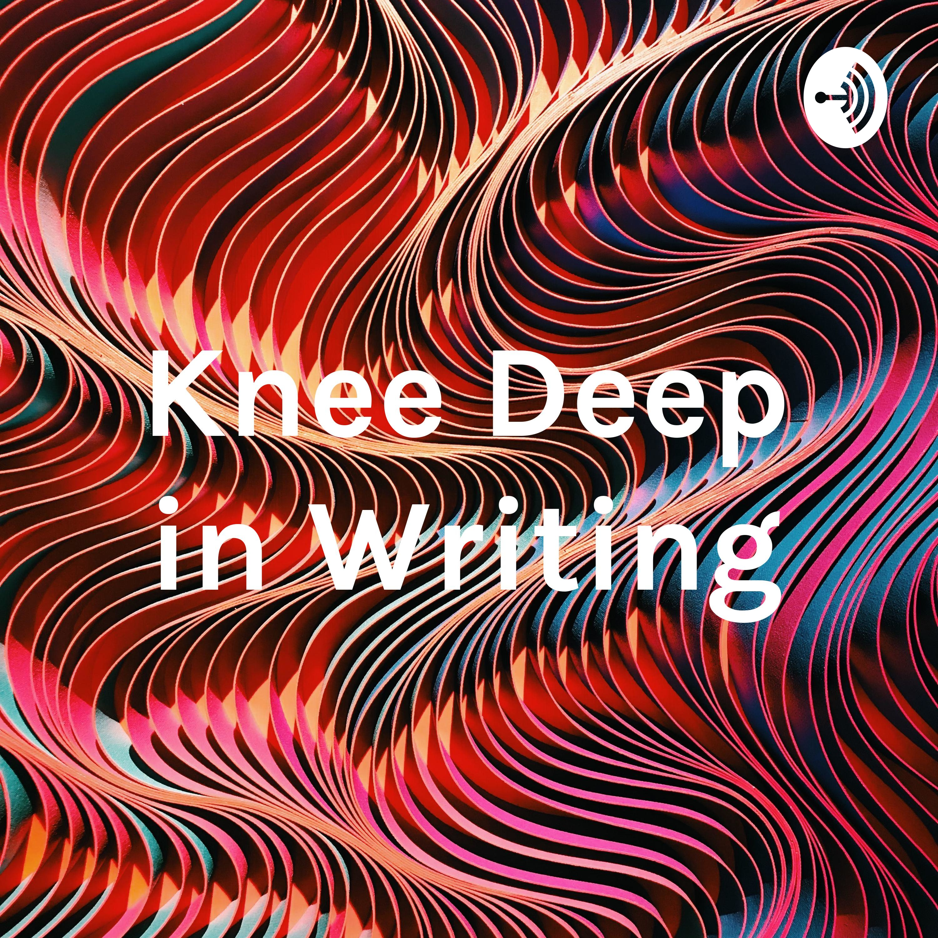 Knee Deep in Writing