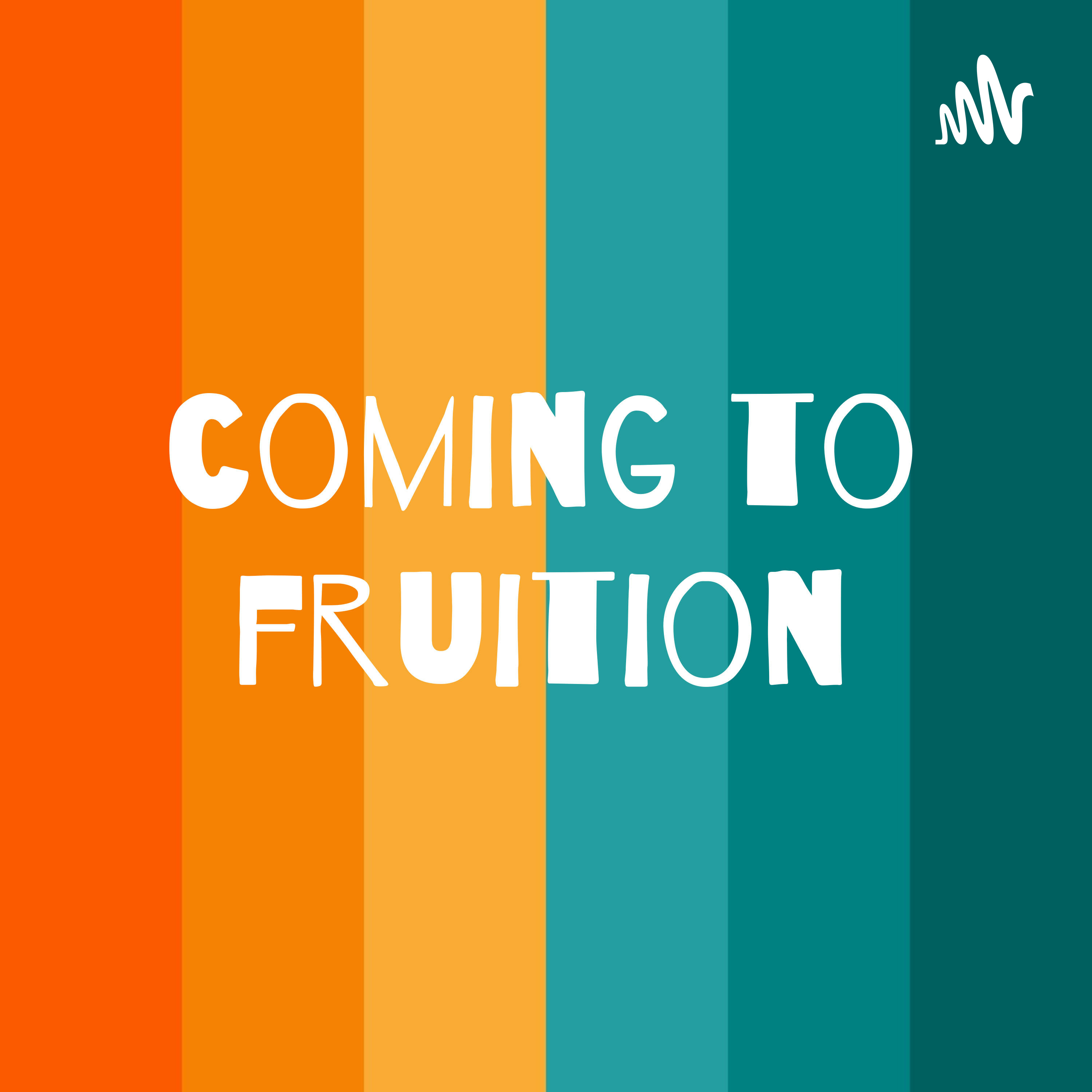 coming to fruition